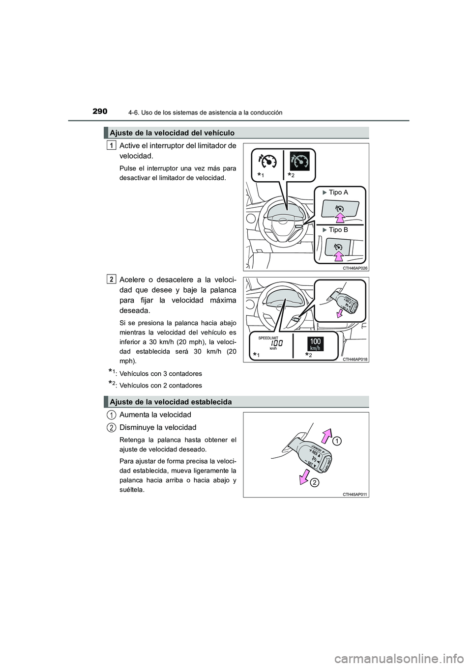 TOYOTA AURIS 2016  Manuale de Empleo (in Spanish) 2904-6. Uso de los sistemas de asistencia a la conducción
UK_AURIS_Touring_Sport_ES (OM12J34S)
Active el interruptor del limitador de
velocidad.
Pulse el interruptor una vez más para
desactivar el l