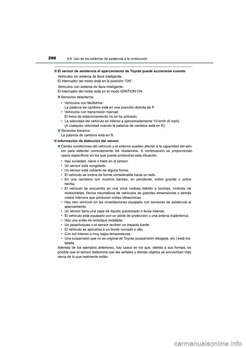 TOYOTA AURIS 2016  Manuale de Empleo (in Spanish) 2984-6. Uso de los sistemas de asistencia a la conducción
UK_AURIS_Touring_Sport_ES (OM12J34S)
■El sensor de asistencia al aparcamiento de Toyota puede accionarse cuando
Vehículos sin sistema de l