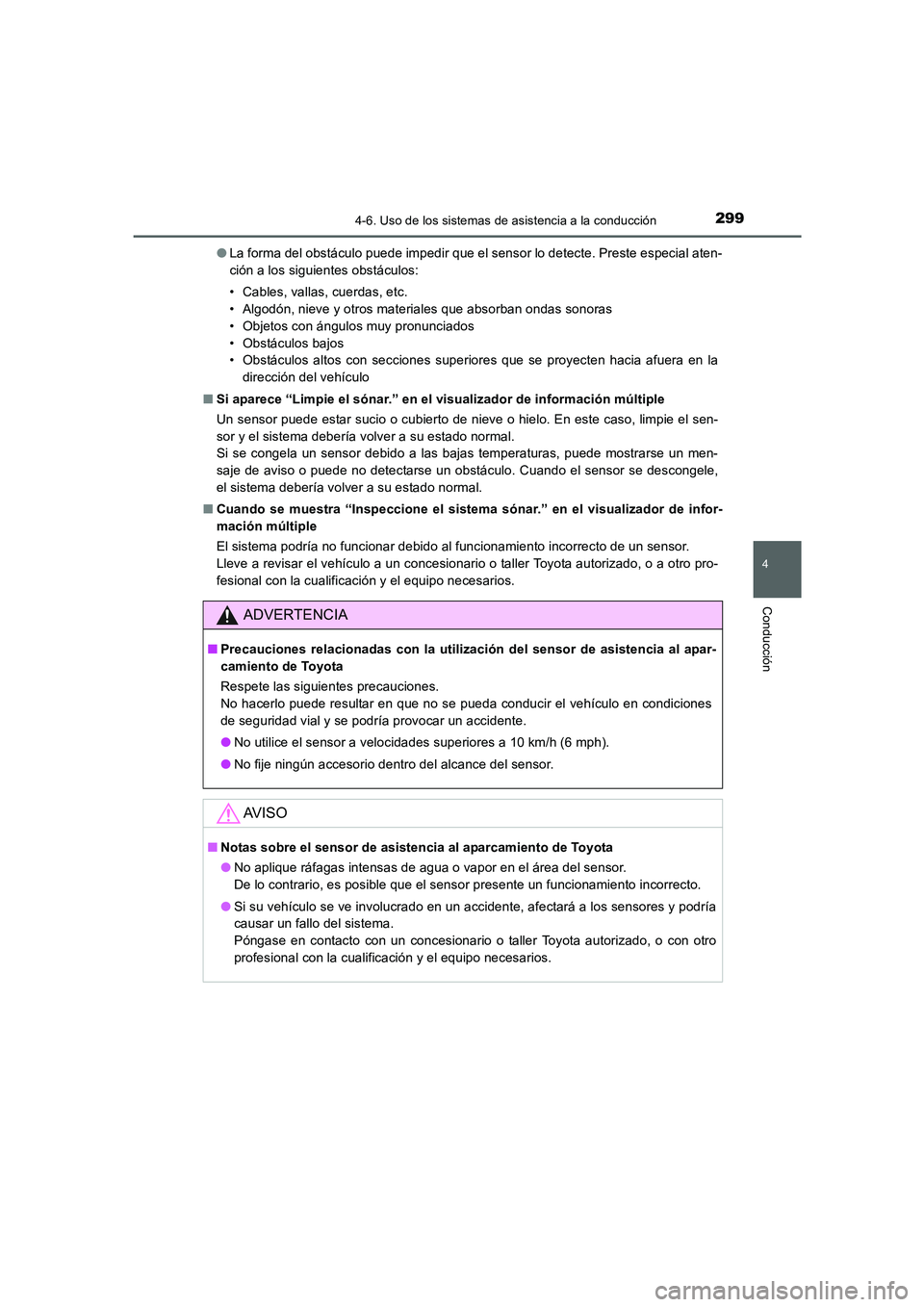 TOYOTA AURIS 2016  Manuale de Empleo (in Spanish) 2994-6. Uso de los sistemas de asistencia a la conducción
4
Conducción
UK_AURIS_Touring_Sport_ES (OM12J34S)●La forma del obstáculo puede impedir que el sensor lo detecte. Preste especial aten-
ci