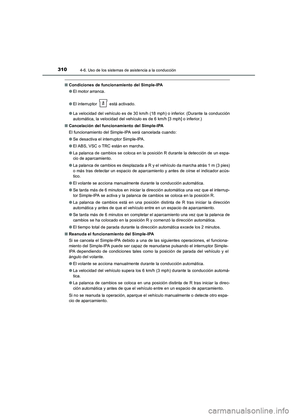TOYOTA AURIS 2016 Manuale de Empleo (in Spanish) 3104-6. Uso de los sistemas de asistencia a la conducción
UK_AURIS_Touring_Sport_ES (OM12J34S)
■Condiciones de funcionamiento del Simple-IPA
●El motor arranca.
●El interruptor está activado. TOYOTA AURIS 2016 Manuale de Empleo (in Spanish) 3104-6. Uso de los sistemas de asistencia a la conducción
UK_AURIS_Touring_Sport_ES (OM12J34S)
■Condiciones de funcionamiento del Simple-IPA
●El motor arranca.
●El interruptor está activado.