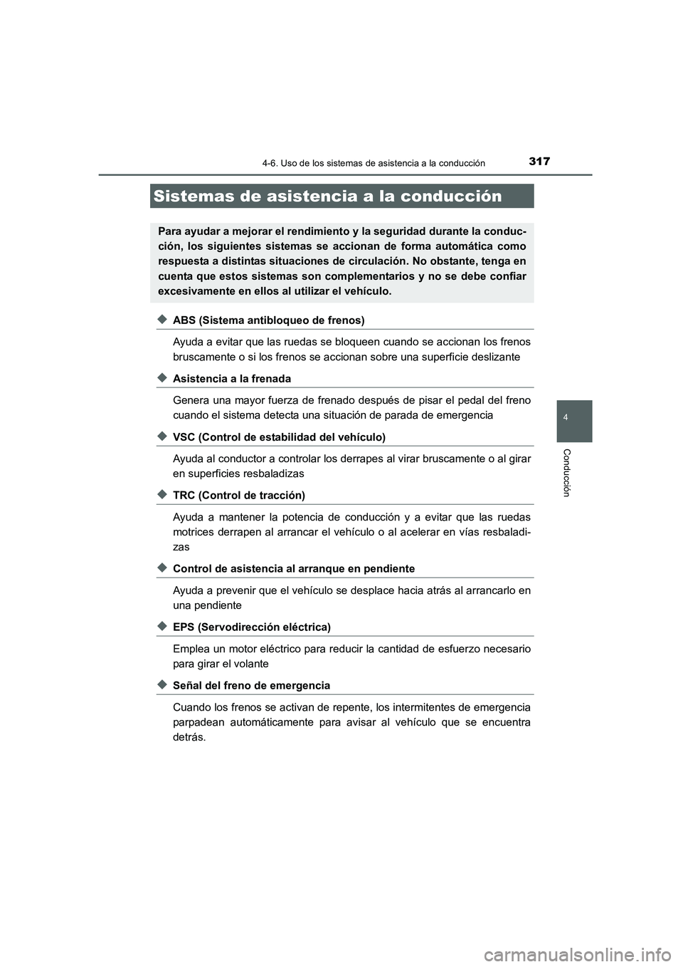 TOYOTA AURIS 2016 Manuale de Empleo (in Spanish) 3174-6. Uso de los sistemas de asistencia a la conducción
4
Conducción
UK_AURIS_Touring_Sport_ES (OM12J34S)
◆ABS (Sistema antibloqueo de frenos)
Ayuda a evitar que las ruedas se bloqueen cuando se TOYOTA AURIS 2016 Manuale de Empleo (in Spanish) 3174-6. Uso de los sistemas de asistencia a la conducción
4
Conducción
UK_AURIS_Touring_Sport_ES (OM12J34S)
◆ABS (Sistema antibloqueo de frenos)
Ayuda a evitar que las ruedas se bloqueen cuando se