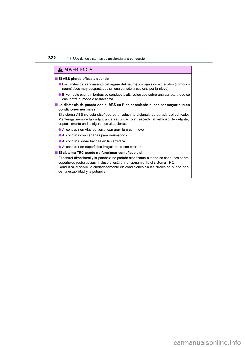 TOYOTA AURIS 2016 Manuale de Empleo (in Spanish) 3224-6. Uso de los sistemas de asistencia a la conducción
UK_AURIS_Touring_Sport_ES (OM12J34S)
ADVERTENCIA
■El ABS pierde eficacia cuando
●Los límites del rendimiento del agarre del neumático h TOYOTA AURIS 2016 Manuale de Empleo (in Spanish) 3224-6. Uso de los sistemas de asistencia a la conducción
UK_AURIS_Touring_Sport_ES (OM12J34S)
ADVERTENCIA
■El ABS pierde eficacia cuando
●Los límites del rendimiento del agarre del neumático h