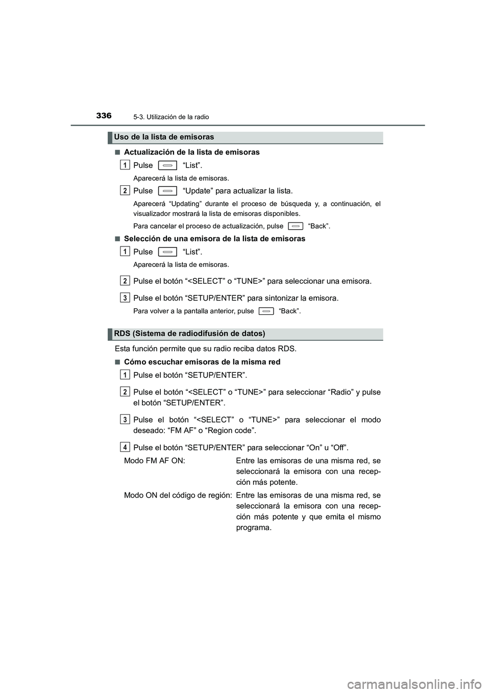 TOYOTA AURIS 2016 Manuale de Empleo (in Spanish) 3365-3. Utilización de la radio
UK_AURIS_Touring_Sport_ES (OM12J34S)■
Actualización de la lista de emisoras
Pulse “List”.
Aparecerá la lista de emisoras.
Pulse “Update” para actualizar TOYOTA AURIS 2016 Manuale de Empleo (in Spanish) 3365-3. Utilización de la radio
UK_AURIS_Touring_Sport_ES (OM12J34S)■
Actualización de la lista de emisoras
Pulse “List”.
Aparecerá la lista de emisoras.
Pulse “Update” para actualizar