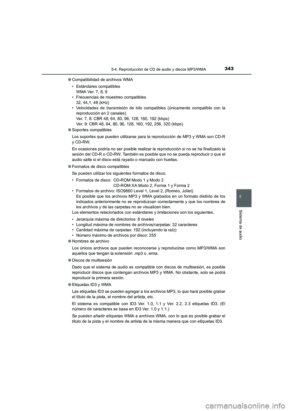 TOYOTA AURIS 2016 Manuale de Empleo (in Spanish) 3435-4. Reproducción de CD de audio y discos MP3/WMA
5
Sistema de audio
UK_AURIS_Touring_Sport_ES (OM12J34S)●Compatibilidad de archivos WMA
• Estándares compatibles
WMA Ver. 7, 8, 9
• Frecuenc TOYOTA AURIS 2016 Manuale de Empleo (in Spanish) 3435-4. Reproducción de CD de audio y discos MP3/WMA
5
Sistema de audio
UK_AURIS_Touring_Sport_ES (OM12J34S)●Compatibilidad de archivos WMA
• Estándares compatibles
WMA Ver. 7, 8, 9
• Frecuenc