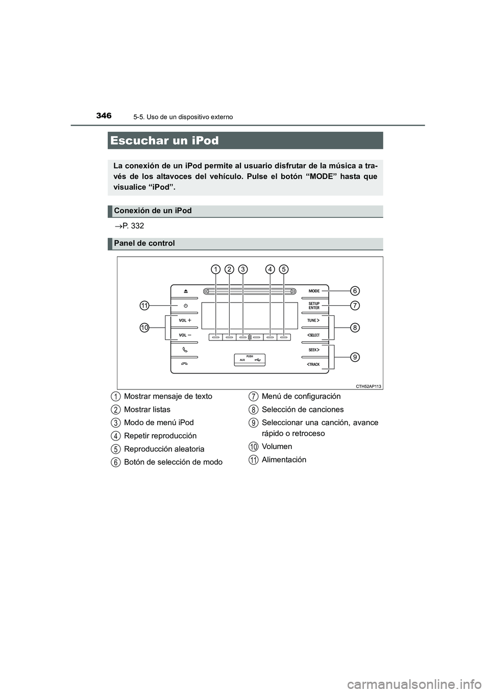 TOYOTA AURIS 2016 Manuale de Empleo (in Spanish) 346
UK_AURIS_Touring_Sport_ES (OM12J34S)
5-5. Uso de un dispositivo externo
→P. 332
Escuchar un iPod
La conexión de un iPod permite al usuario disfrutar de la música a tra-
vés de los altavoces d TOYOTA AURIS 2016 Manuale de Empleo (in Spanish) 346
UK_AURIS_Touring_Sport_ES (OM12J34S)
5-5. Uso de un dispositivo externo
→P. 332
Escuchar un iPod
La conexión de un iPod permite al usuario disfrutar de la música a tra-
vés de los altavoces d