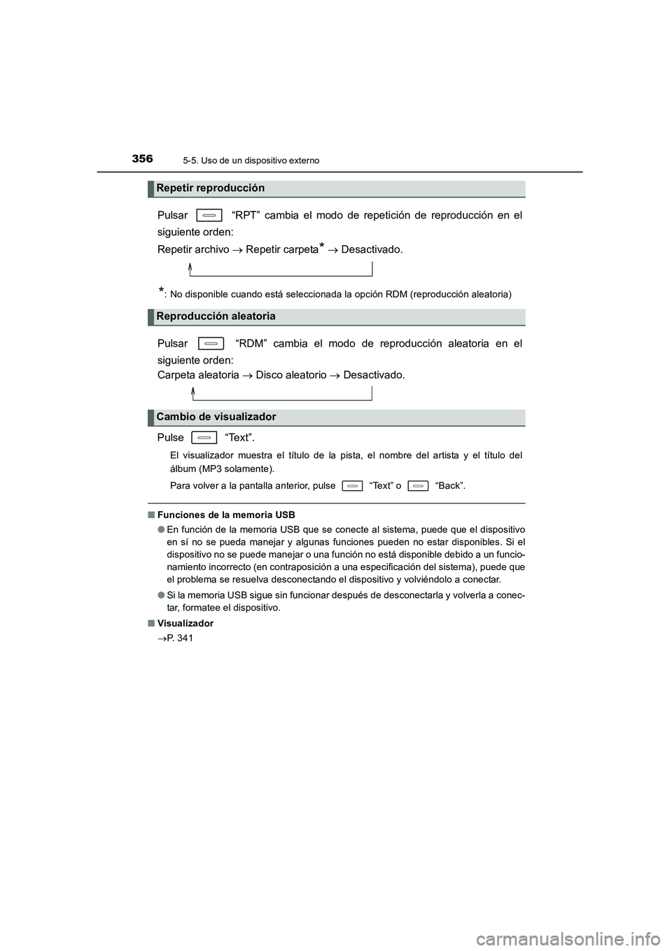 TOYOTA AURIS 2016 Manuale de Empleo (in Spanish) 3565-5. Uso de un dispositivo externo
UK_AURIS_Touring_Sport_ES (OM12J34S)
Pulsar “RPT” cambia el modo de repetición de reproducción en el
siguiente orden:
Repetir archivo → Repetir carpeta TOYOTA AURIS 2016 Manuale de Empleo (in Spanish) 3565-5. Uso de un dispositivo externo
UK_AURIS_Touring_Sport_ES (OM12J34S)
Pulsar “RPT” cambia el modo de repetición de reproducción en el
siguiente orden:
Repetir archivo → Repetir carpeta
