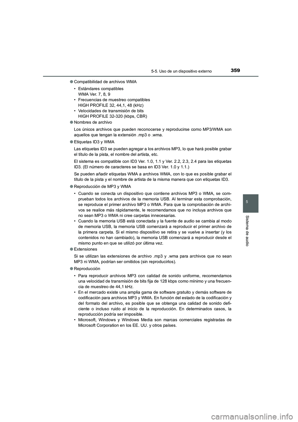 TOYOTA AURIS 2016 Manuale de Empleo (in Spanish) 3595-5. Uso de un dispositivo externo
5
Sistema de audio
UK_AURIS_Touring_Sport_ES (OM12J34S)●Compatibilidad de archivos WMA
• Estándares compatibles
WMA Ver. 7, 8, 9
• Frecuencias de muestreo TOYOTA AURIS 2016 Manuale de Empleo (in Spanish) 3595-5. Uso de un dispositivo externo
5
Sistema de audio
UK_AURIS_Touring_Sport_ES (OM12J34S)●Compatibilidad de archivos WMA
• Estándares compatibles
WMA Ver. 7, 8, 9
• Frecuencias de muestreo