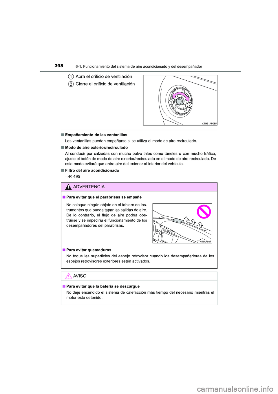 TOYOTA AURIS 2016  Manuale de Empleo (in Spanish) 3986-1. Funcionamiento del sistema de aire acondicionado y del desempañador
UK_AURIS_Touring_Sport_ES (OM12J34S)
Abra el orificio de ventilación
Cierre el orificio de ventilación
■Empañamiento d