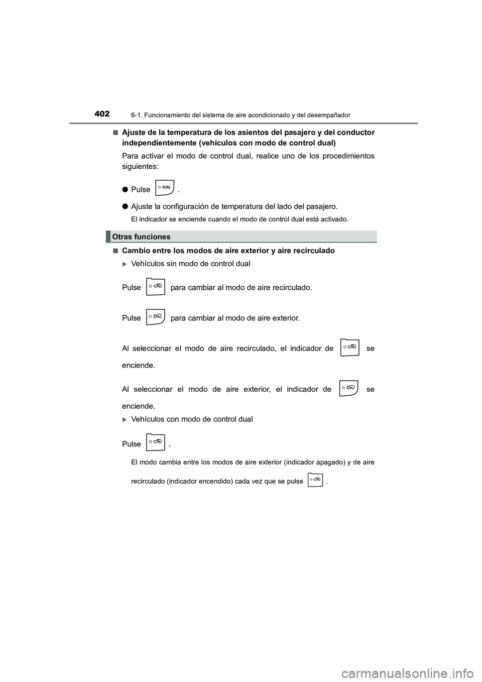 TOYOTA AURIS 2016  Manuale de Empleo (in Spanish) 4026-1. Funcionamiento del sistema de aire acondicionado y del desempañador
UK_AURIS_Touring_Sport_ES (OM12J34S)■
Ajuste de la temperatura de los asientos del pasajero y del conductor
independiente