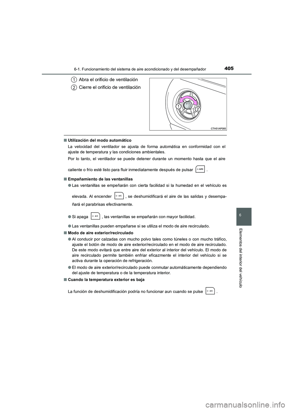 TOYOTA AURIS 2016  Manuale de Empleo (in Spanish) 4056-1. Funcionamiento del sistema de aire acondicionado y del desempañador
6
Elementos del interior del vehículo
UK_AURIS_Touring_Sport_ES (OM12J34S)
Abra el orificio de ventilación
Cierre el orif