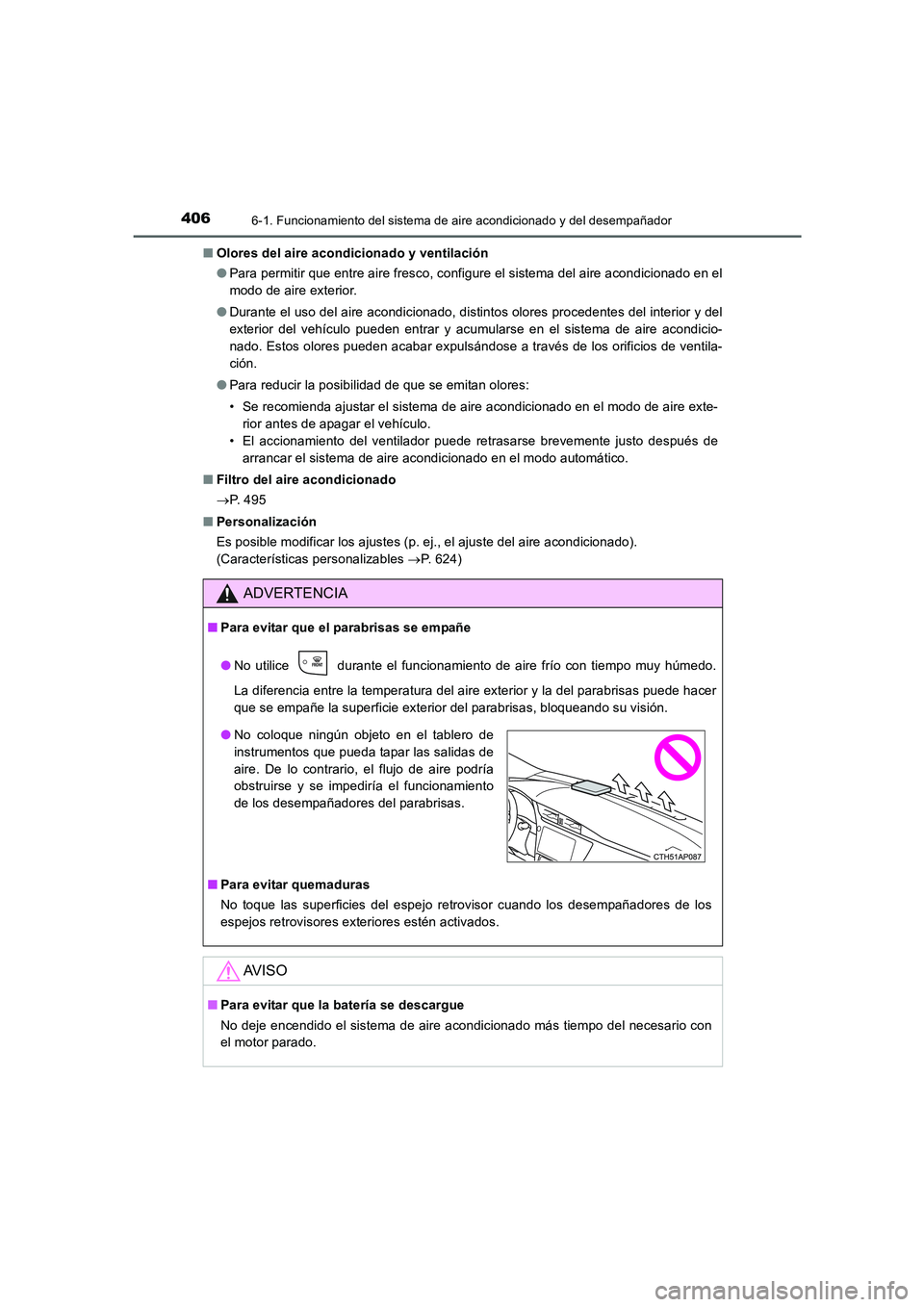 TOYOTA AURIS 2016  Manuale de Empleo (in Spanish) 4066-1. Funcionamiento del sistema de aire acondicionado y del desempañador
UK_AURIS_Touring_Sport_ES (OM12J34S)■Olores del aire acondicionado y ventilación
●Para permitir que entre aire fresco,