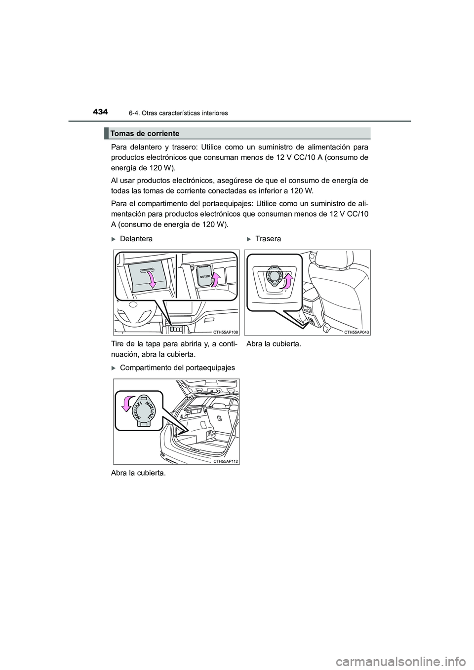 TOYOTA AURIS 2016 Manuale de Empleo (in Spanish) 4346-4. Otras características interiores
UK_AURIS_Touring_Sport_ES (OM12J34S)
Para delantero y trasero: Utilice como un suministro de alimentación para
productos electrónicos que consuman menos de TOYOTA AURIS 2016 Manuale de Empleo (in Spanish) 4346-4. Otras características interiores
UK_AURIS_Touring_Sport_ES (OM12J34S)
Para delantero y trasero: Utilice como un suministro de alimentación para
productos electrónicos que consuman menos de