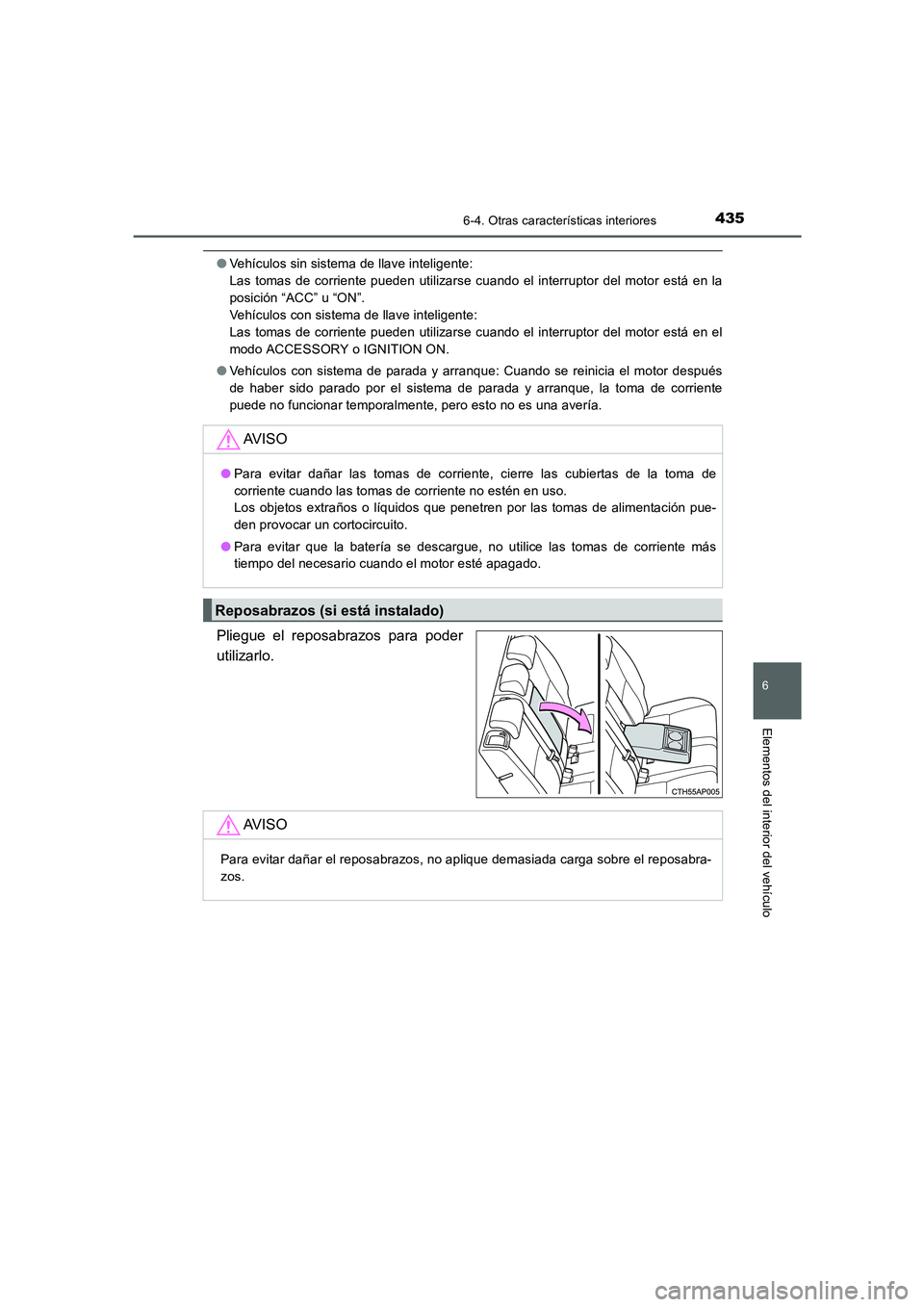TOYOTA AURIS 2016 Manuale de Empleo (in Spanish) 4356-4. Otras características interiores
6
Elementos del interior del vehículo
UK_AURIS_Touring_Sport_ES (OM12J34S)
●Vehículos sin sistema de llave inteligente:
Las tomas de corriente pueden uti TOYOTA AURIS 2016 Manuale de Empleo (in Spanish) 4356-4. Otras características interiores
6
Elementos del interior del vehículo
UK_AURIS_Touring_Sport_ES (OM12J34S)
●Vehículos sin sistema de llave inteligente:
Las tomas de corriente pueden uti