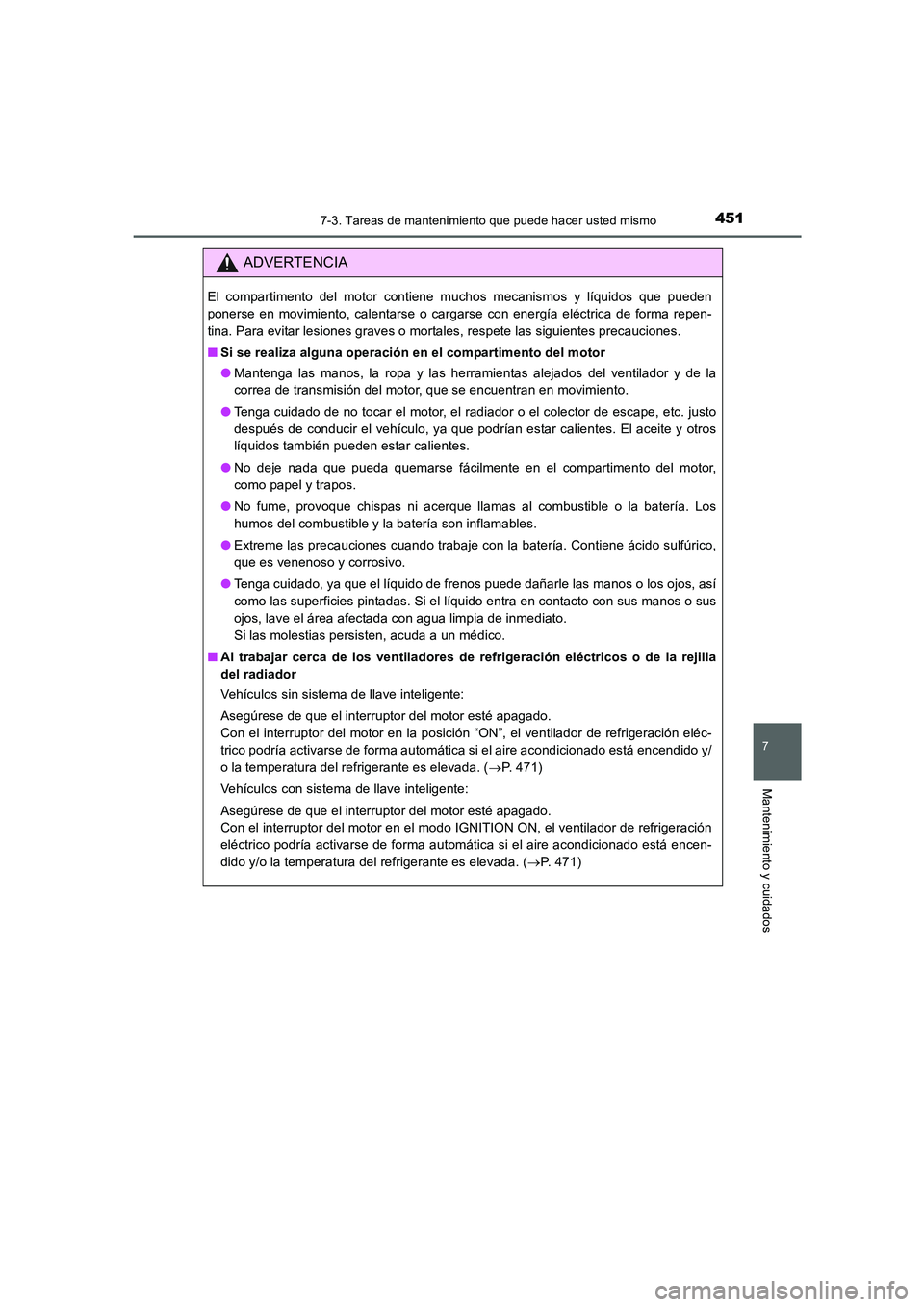 TOYOTA AURIS 2016 Manuale de Empleo (in Spanish) 4517-3. Tareas de mantenimiento que puede hacer usted mismo
7
Mantenimiento y cuidados
UK_AURIS_Touring_Sport_ES (OM12J34S)
ADVERTENCIA
El compartimento del motor contiene muchos mecanismos y líquido TOYOTA AURIS 2016 Manuale de Empleo (in Spanish) 4517-3. Tareas de mantenimiento que puede hacer usted mismo
7
Mantenimiento y cuidados
UK_AURIS_Touring_Sport_ES (OM12J34S)
ADVERTENCIA
El compartimento del motor contiene muchos mecanismos y líquido