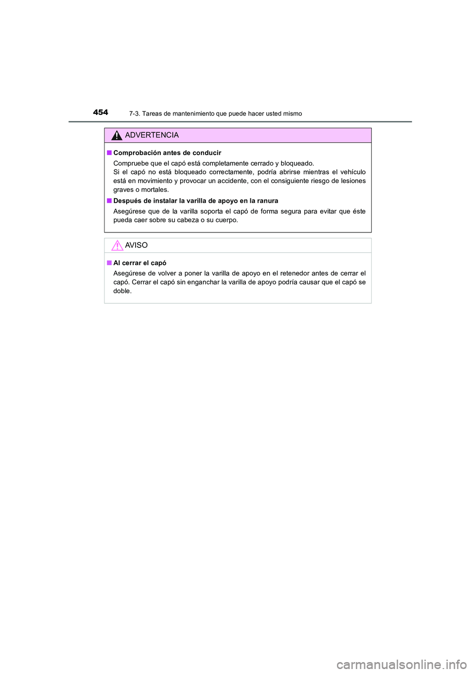 TOYOTA AURIS 2016 Manuale de Empleo (in Spanish) 4547-3. Tareas de mantenimiento que puede hacer usted mismo
UK_AURIS_Touring_Sport_ES (OM12J34S)
ADVERTENCIA
■Comprobación antes de conducir
Compruebe que el capó está completamente cerrado y blo TOYOTA AURIS 2016 Manuale de Empleo (in Spanish) 4547-3. Tareas de mantenimiento que puede hacer usted mismo
UK_AURIS_Touring_Sport_ES (OM12J34S)
ADVERTENCIA
■Comprobación antes de conducir
Compruebe que el capó está completamente cerrado y blo