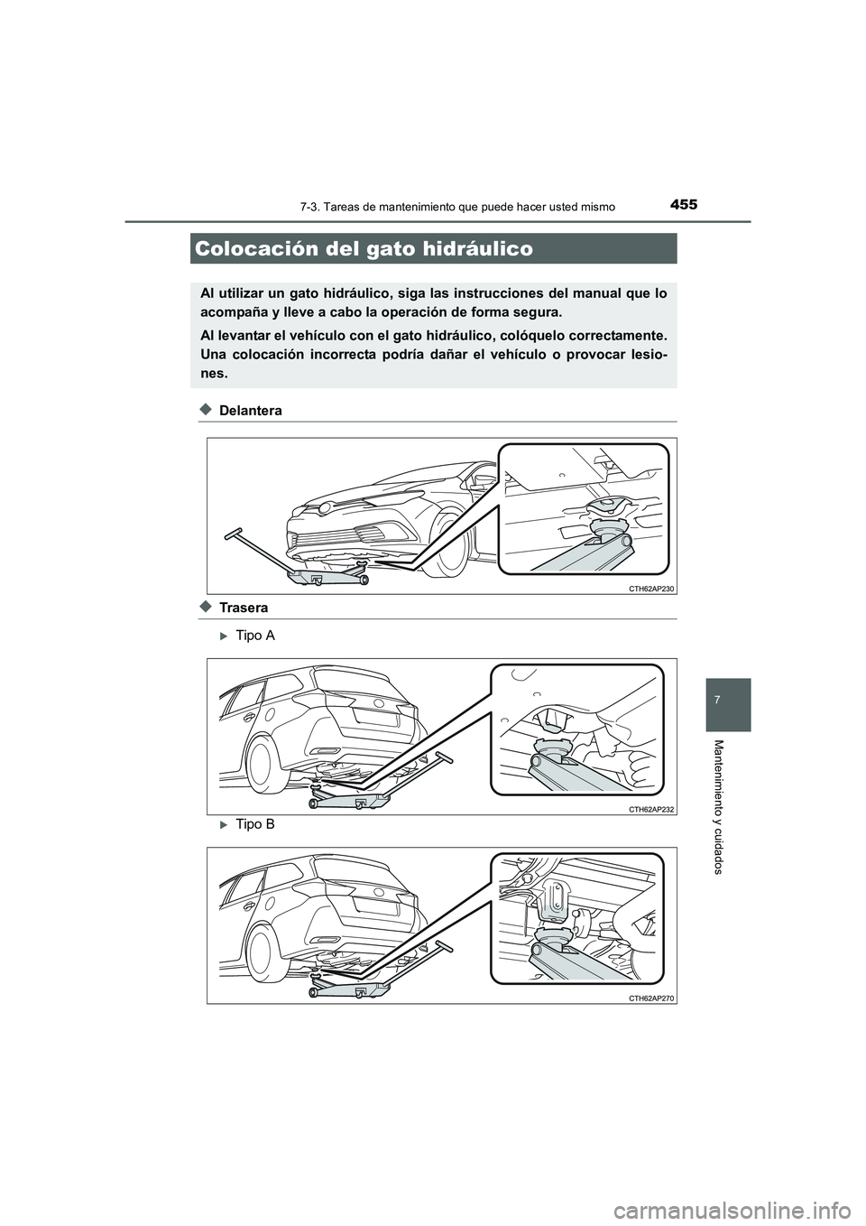 TOYOTA AURIS 2016  Manuale de Empleo (in Spanish) 4557-3. Tareas de mantenimiento que puede hacer usted mismo
7
Mantenimiento y cuidados
UK_AURIS_Touring_Sport_ES (OM12J34S)
◆Delantera
◆Trasera
�XTipo A
�XTipo B
Colocación del gato hidráulico
A