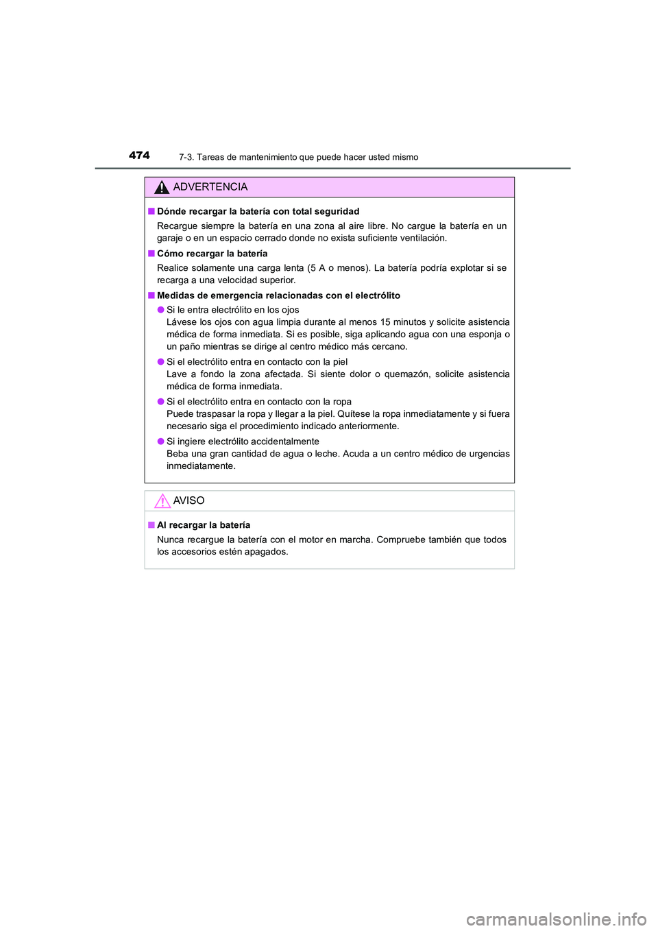 TOYOTA AURIS 2016 Manuale de Empleo (in Spanish) 4747-3. Tareas de mantenimiento que puede hacer usted mismo
UK_AURIS_Touring_Sport_ES (OM12J34S)
ADVERTENCIA
■Dónde recargar la batería con total seguridad
Recargue siempre la batería en una zona TOYOTA AURIS 2016 Manuale de Empleo (in Spanish) 4747-3. Tareas de mantenimiento que puede hacer usted mismo
UK_AURIS_Touring_Sport_ES (OM12J34S)
ADVERTENCIA
■Dónde recargar la batería con total seguridad
Recargue siempre la batería en una zona