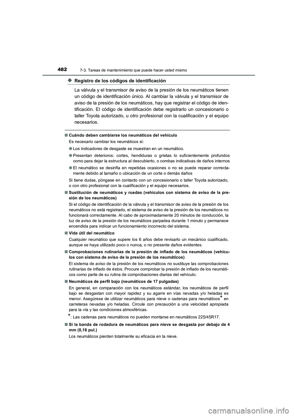 TOYOTA AURIS 2016 Manuale de Empleo (in Spanish) 4827-3. Tareas de mantenimiento que puede hacer usted mismo
UK_AURIS_Touring_Sport_ES (OM12J34S)
◆Registro de los códigos de identificación
La válvula y el transmisor de aviso de la presión de l TOYOTA AURIS 2016 Manuale de Empleo (in Spanish) 4827-3. Tareas de mantenimiento que puede hacer usted mismo
UK_AURIS_Touring_Sport_ES (OM12J34S)
◆Registro de los códigos de identificación
La válvula y el transmisor de aviso de la presión de l
