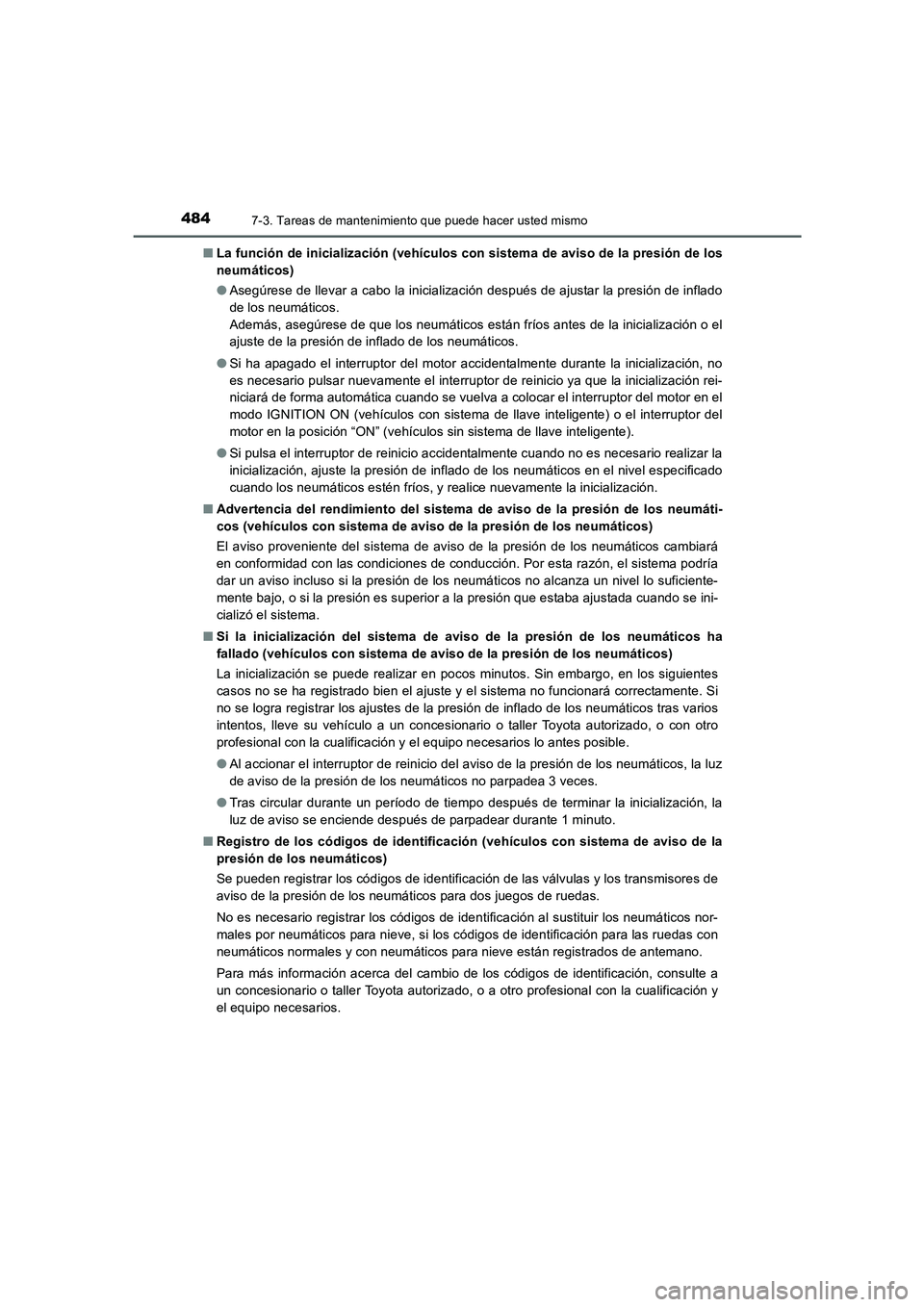 TOYOTA AURIS 2016 Manuale de Empleo (in Spanish) 4847-3. Tareas de mantenimiento que puede hacer usted mismo
UK_AURIS_Touring_Sport_ES (OM12J34S)■La función de inicialización (vehículos con sistema de aviso de la presión de los
neumáticos)
TOYOTA AURIS 2016 Manuale de Empleo (in Spanish) 4847-3. Tareas de mantenimiento que puede hacer usted mismo
UK_AURIS_Touring_Sport_ES (OM12J34S)■La función de inicialización (vehículos con sistema de aviso de la presión de los
neumáticos)