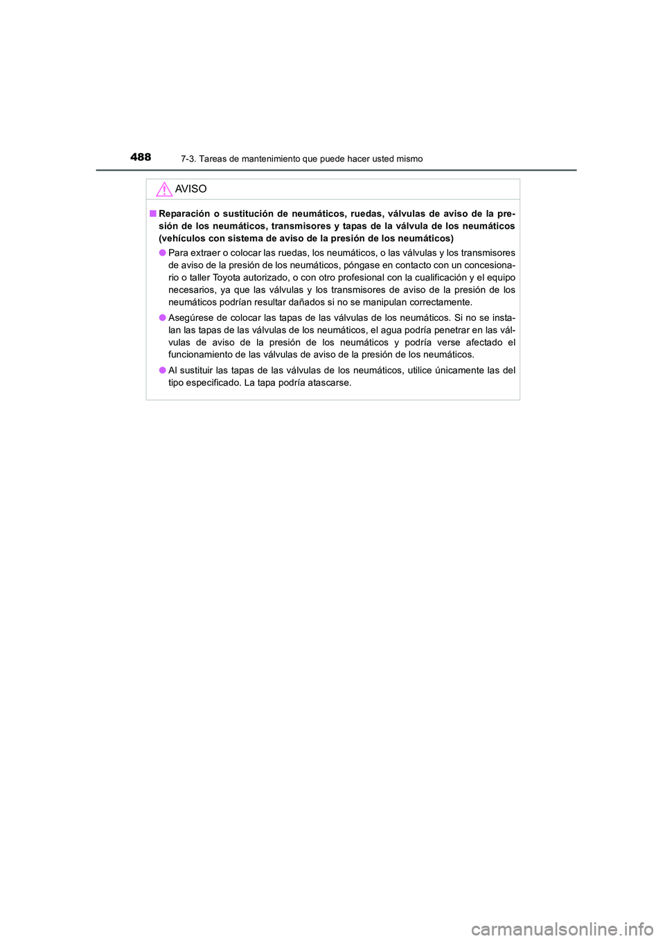 TOYOTA AURIS 2016 Manuale de Empleo (in Spanish) 4887-3. Tareas de mantenimiento que puede hacer usted mismo
UK_AURIS_Touring_Sport_ES (OM12J34S)
AV I S O
■Reparación o sustitución de neumáticos, ruedas, válvulas de aviso de la pre-
sión de l TOYOTA AURIS 2016 Manuale de Empleo (in Spanish) 4887-3. Tareas de mantenimiento que puede hacer usted mismo
UK_AURIS_Touring_Sport_ES (OM12J34S)
AV I S O
■Reparación o sustitución de neumáticos, ruedas, válvulas de aviso de la pre-
sión de l