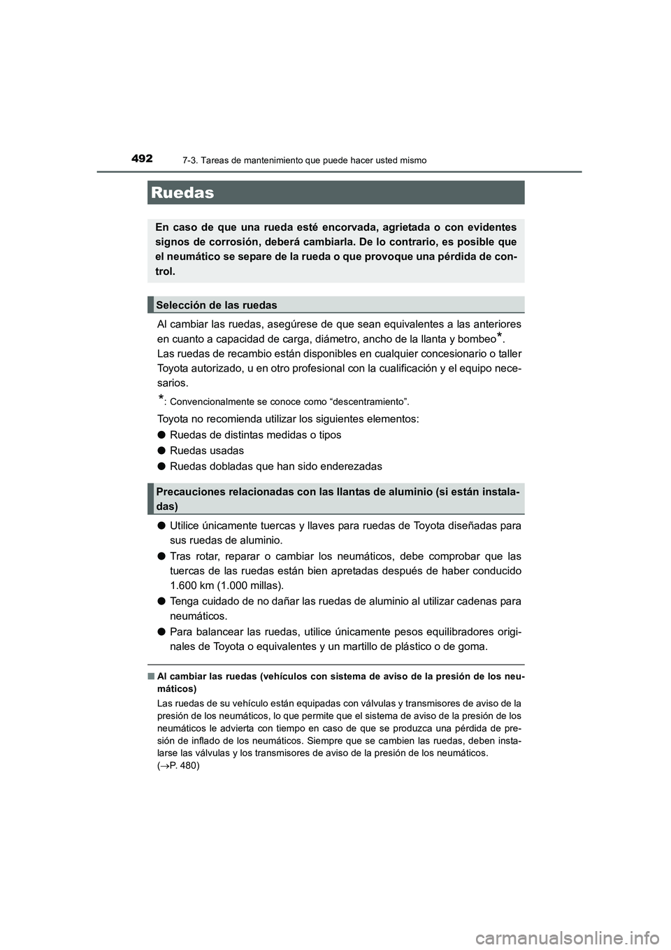 TOYOTA AURIS 2016 Manuale de Empleo (in Spanish) 4927-3. Tareas de mantenimiento que puede hacer usted mismo
UK_AURIS_Touring_Sport_ES (OM12J34S)
Al cambiar las ruedas, asegúrese de que sean equivalentes a las anteriores
en cuanto a capacidad de ca TOYOTA AURIS 2016 Manuale de Empleo (in Spanish) 4927-3. Tareas de mantenimiento que puede hacer usted mismo
UK_AURIS_Touring_Sport_ES (OM12J34S)
Al cambiar las ruedas, asegúrese de que sean equivalentes a las anteriores
en cuanto a capacidad de ca
