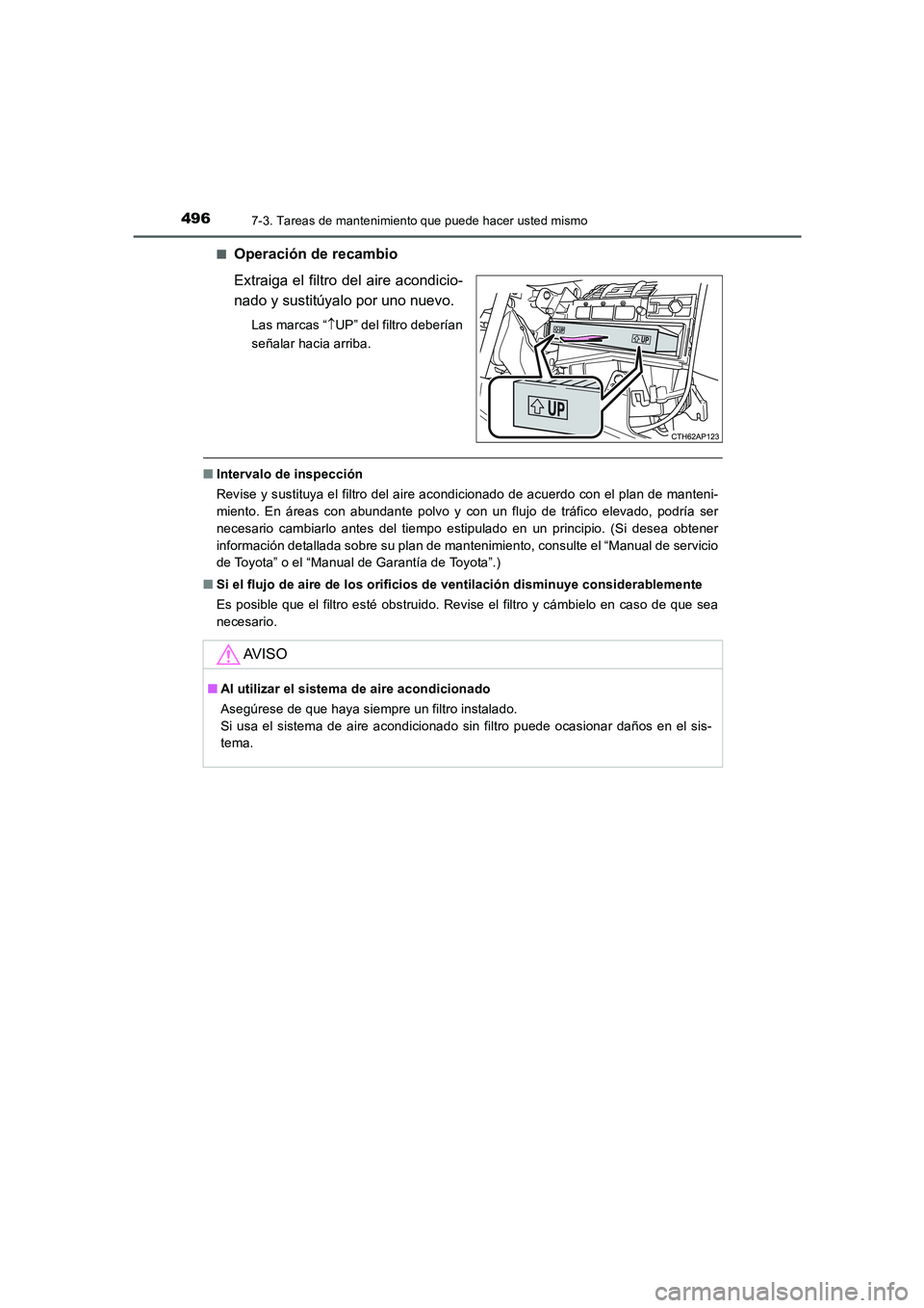TOYOTA AURIS 2016 Manuale de Empleo (in Spanish) 4967-3. Tareas de mantenimiento que puede hacer usted mismo
UK_AURIS_Touring_Sport_ES (OM12J34S)■
Operación de recambio
Extraiga el filtro del aire acondicio-
nado y sustitúyalo por uno nuevo.
Las TOYOTA AURIS 2016 Manuale de Empleo (in Spanish) 4967-3. Tareas de mantenimiento que puede hacer usted mismo
UK_AURIS_Touring_Sport_ES (OM12J34S)■
Operación de recambio
Extraiga el filtro del aire acondicio-
nado y sustitúyalo por uno nuevo.
Las