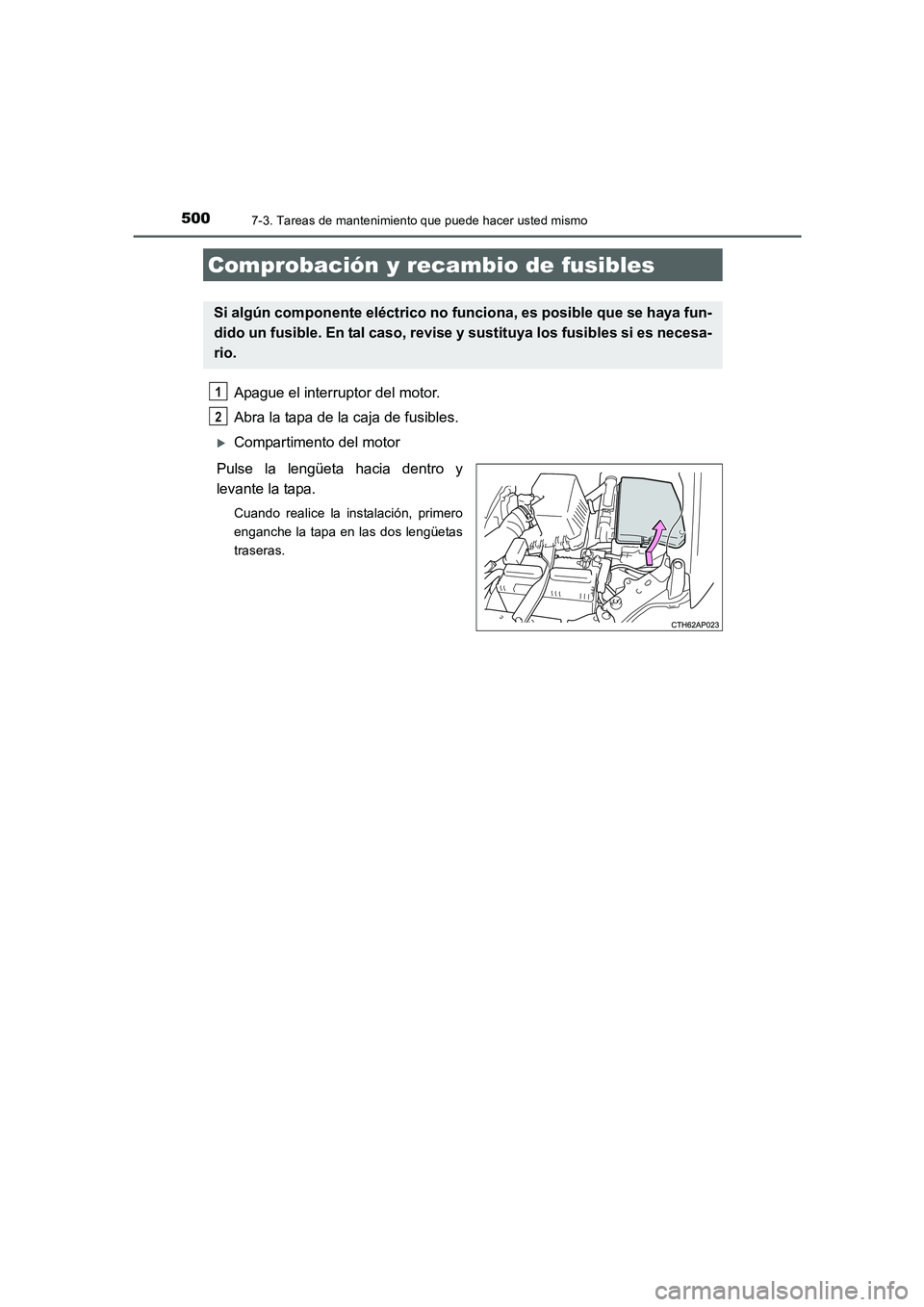 TOYOTA AURIS 2016  Manuale de Empleo (in Spanish) 5007-3. Tareas de mantenimiento que puede hacer usted mismo
UK_AURIS_Touring_Sport_ES (OM12J34S)
Apague el interruptor del motor. 
Abra la tapa de la caja de fusibles. 
�XCompartimento del motor
Pulse