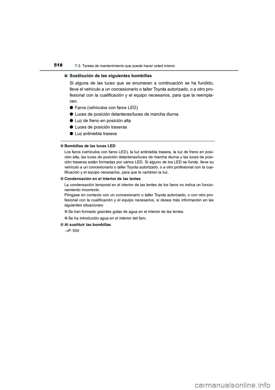 TOYOTA AURIS 2016 Manuale de Empleo (in Spanish) 5187-3. Tareas de mantenimiento que puede hacer usted mismo
UK_AURIS_Touring_Sport_ES (OM12J34S)■
Sustitución de las siguientes bombillas
Si alguna de las luces que se enumeran a continuación se h TOYOTA AURIS 2016 Manuale de Empleo (in Spanish) 5187-3. Tareas de mantenimiento que puede hacer usted mismo
UK_AURIS_Touring_Sport_ES (OM12J34S)■
Sustitución de las siguientes bombillas
Si alguna de las luces que se enumeran a continuación se h