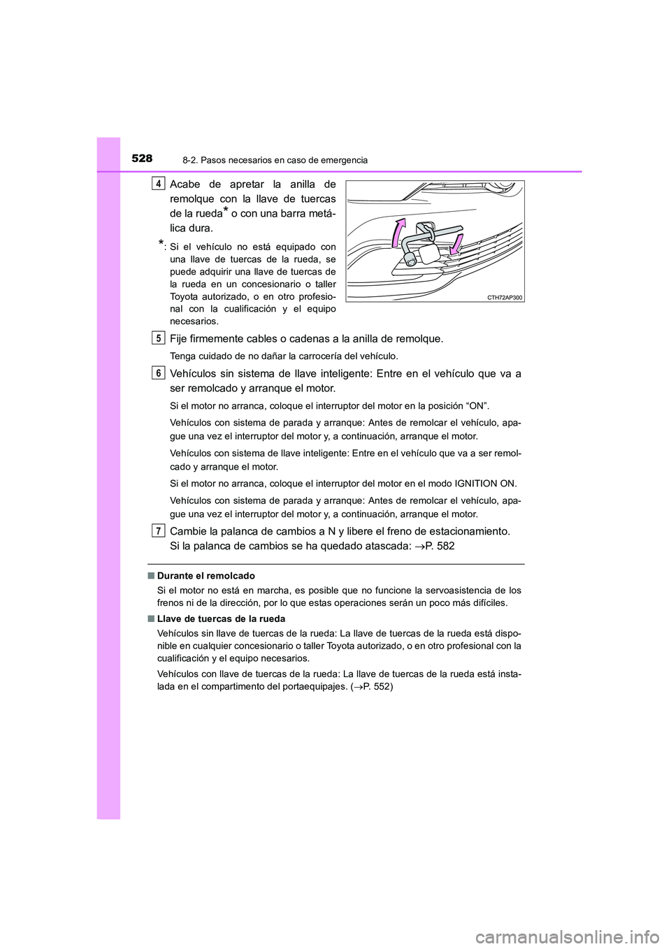 TOYOTA AURIS 2016 Manuale de Empleo (in Spanish) 5288-2. Pasos necesarios en caso de emergencia
UK_AURIS_Touring_Sport_ES (OM12J34S)
Acabe de apretar la anilla de
remolque con la llave de tuercas
de la rueda
* o con una barra metá-
lica dura.
*: Si TOYOTA AURIS 2016 Manuale de Empleo (in Spanish) 5288-2. Pasos necesarios en caso de emergencia
UK_AURIS_Touring_Sport_ES (OM12J34S)
Acabe de apretar la anilla de
remolque con la llave de tuercas
de la rueda
* o con una barra metá-
lica dura.
*: Si
