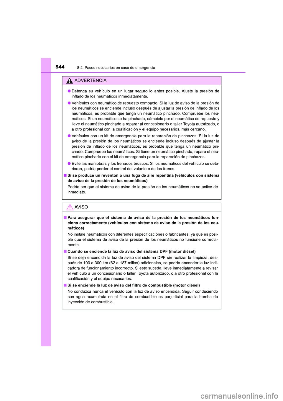 TOYOTA AURIS 2016 Manuale de Empleo (in Spanish) 5448-2. Pasos necesarios en caso de emergencia
UK_AURIS_Touring_Sport_ES (OM12J34S)
ADVERTENCIA
●Detenga su vehículo en un lugar seguro lo antes posible. Ajuste la presión de
inflado de los neumá TOYOTA AURIS 2016 Manuale de Empleo (in Spanish) 5448-2. Pasos necesarios en caso de emergencia
UK_AURIS_Touring_Sport_ES (OM12J34S)
ADVERTENCIA
●Detenga su vehículo en un lugar seguro lo antes posible. Ajuste la presión de
inflado de los neumá