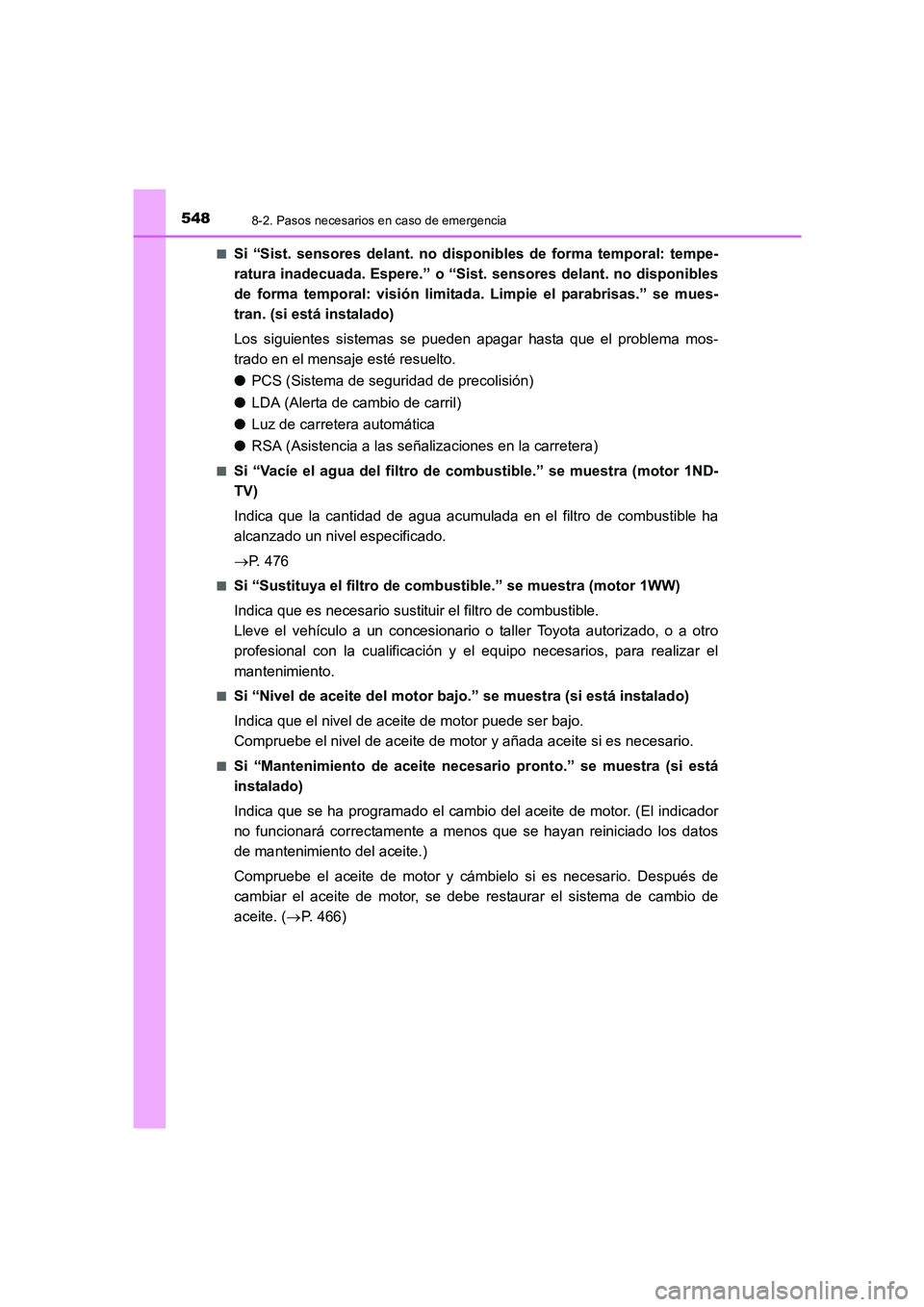 TOYOTA AURIS 2016 Manuale de Empleo (in Spanish) 5488-2. Pasos necesarios en caso de emergencia
UK_AURIS_Touring_Sport_ES (OM12J34S)■
Si “Sist. sensores delant. no disponibles de forma temporal: tempe-
ratura inadecuada. Espere.” o “Sist. se TOYOTA AURIS 2016 Manuale de Empleo (in Spanish) 5488-2. Pasos necesarios en caso de emergencia
UK_AURIS_Touring_Sport_ES (OM12J34S)■
Si “Sist. sensores delant. no disponibles de forma temporal: tempe-
ratura inadecuada. Espere.” o “Sist. se