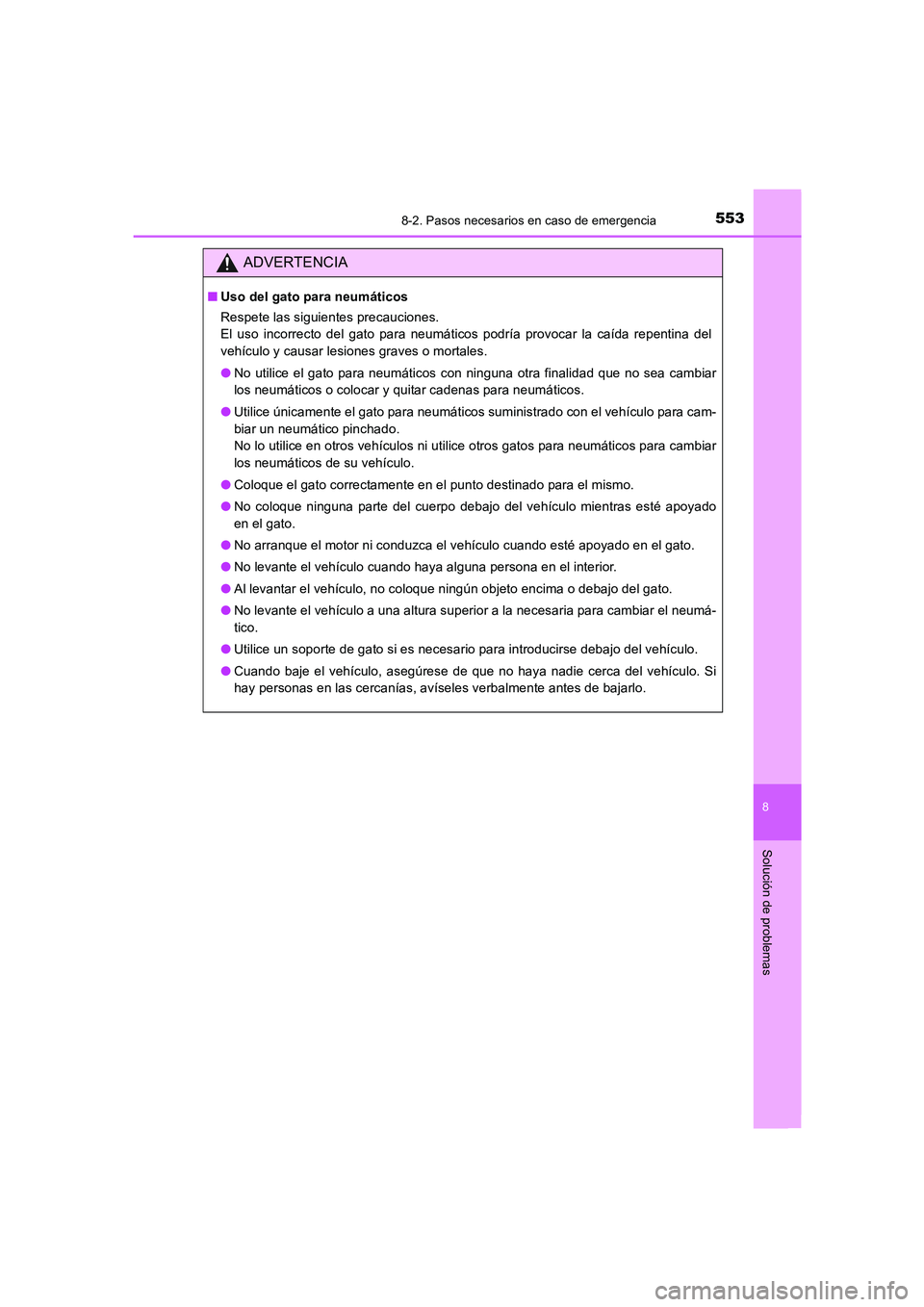 TOYOTA AURIS 2016 Manuale de Empleo (in Spanish) 5538-2. Pasos necesarios en caso de emergencia
8
Solución de problemas
UK_AURIS_Touring_Sport_ES (OM12J34S)
ADVERTENCIA
■Uso del gato para neumáticos
Respete las siguientes precauciones.
El uso i TOYOTA AURIS 2016 Manuale de Empleo (in Spanish) 5538-2. Pasos necesarios en caso de emergencia
8
Solución de problemas
UK_AURIS_Touring_Sport_ES (OM12J34S)
ADVERTENCIA
■Uso del gato para neumáticos
Respete las siguientes precauciones.
El uso i