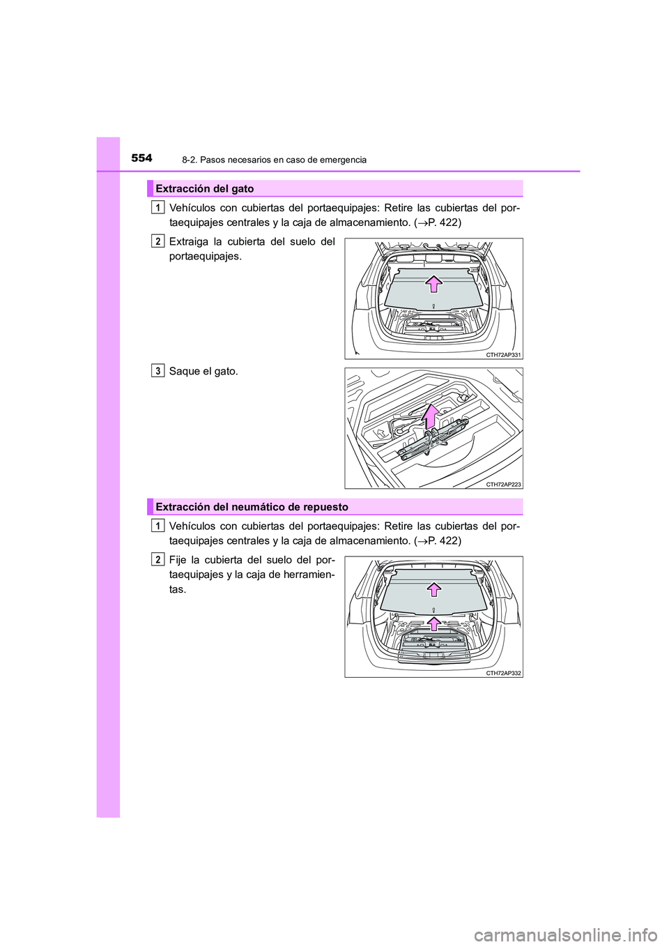 TOYOTA AURIS 2016 Manuale de Empleo (in Spanish) 5548-2. Pasos necesarios en caso de emergencia
UK_AURIS_Touring_Sport_ES (OM12J34S)
Vehículos con cubiertas del portaequipajes: Retire las cubiertas del por-
taequipajes centrales y la caja de almace TOYOTA AURIS 2016 Manuale de Empleo (in Spanish) 5548-2. Pasos necesarios en caso de emergencia
UK_AURIS_Touring_Sport_ES (OM12J34S)
Vehículos con cubiertas del portaequipajes: Retire las cubiertas del por-
taequipajes centrales y la caja de almace