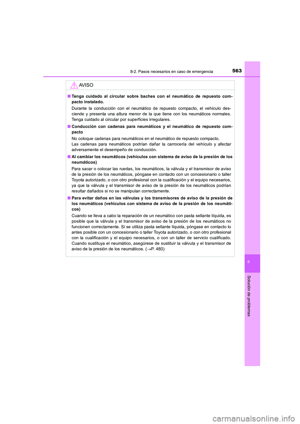 TOYOTA AURIS 2016 Manuale de Empleo (in Spanish) 5638-2. Pasos necesarios en caso de emergencia
8
Solución de problemas
UK_AURIS_Touring_Sport_ES (OM12J34S)
AV I S O
■Tenga cuidado al circular sobre baches con el neumático de repuesto com-
pacto TOYOTA AURIS 2016 Manuale de Empleo (in Spanish) 5638-2. Pasos necesarios en caso de emergencia
8
Solución de problemas
UK_AURIS_Touring_Sport_ES (OM12J34S)
AV I S O
■Tenga cuidado al circular sobre baches con el neumático de repuesto com-
pacto