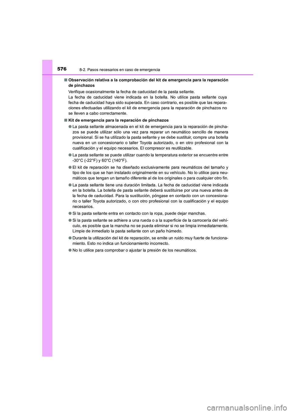TOYOTA AURIS 2016  Manuale de Empleo (in Spanish) 5768-2. Pasos necesarios en caso de emergencia
UK_AURIS_Touring_Sport_ES (OM12J34S)■Observación relativa a la comprobación del kit de emergencia para la reparación
de pinchazos
Verifique ocasiona