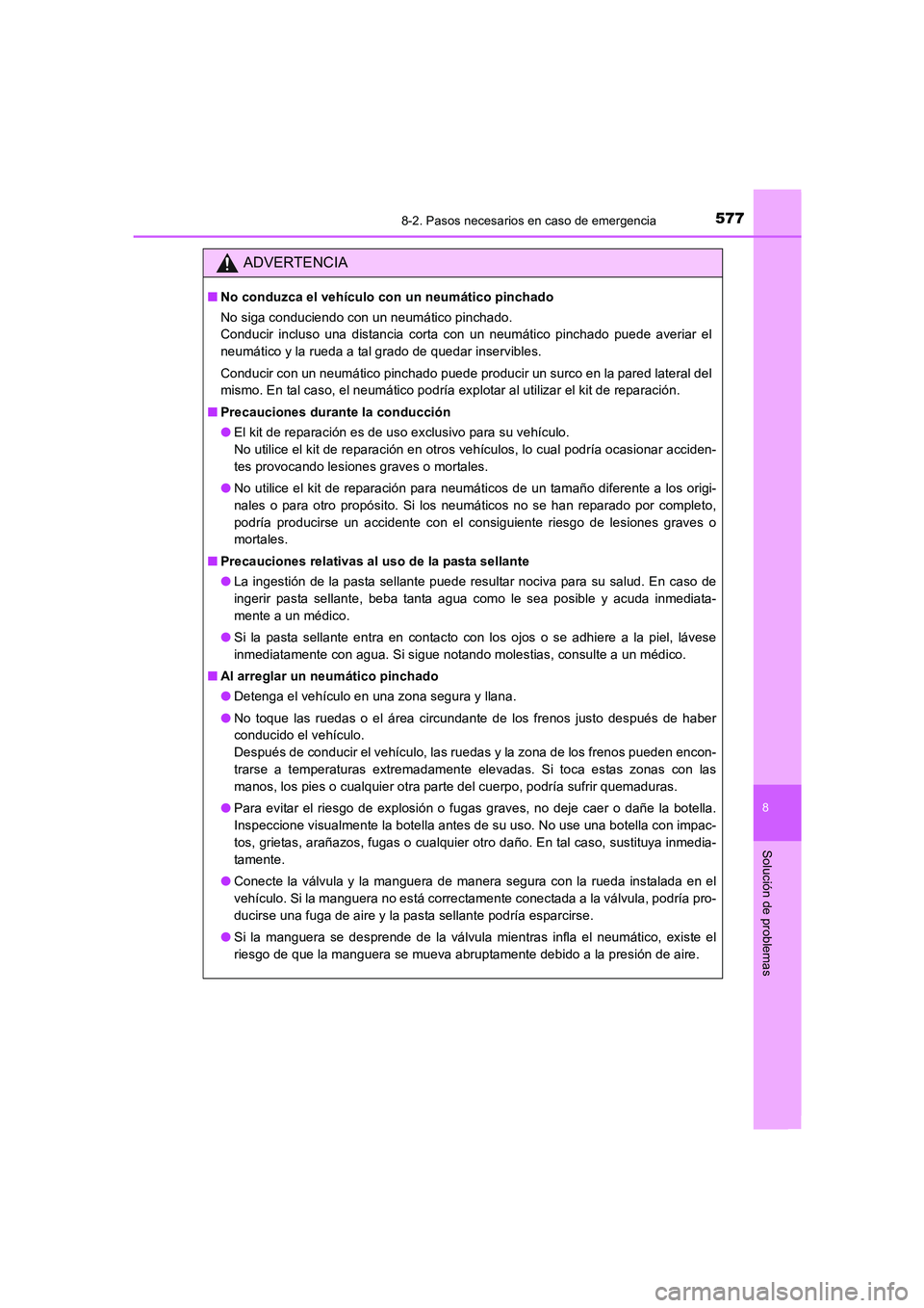 TOYOTA AURIS 2016  Manuale de Empleo (in Spanish) 5778-2. Pasos necesarios en caso de emergencia
8
Solución de problemas
UK_AURIS_Touring_Sport_ES (OM12J34S)
ADVERTENCIA
■No conduzca el vehículo con un neumático pinchado
No siga conduciendo con 