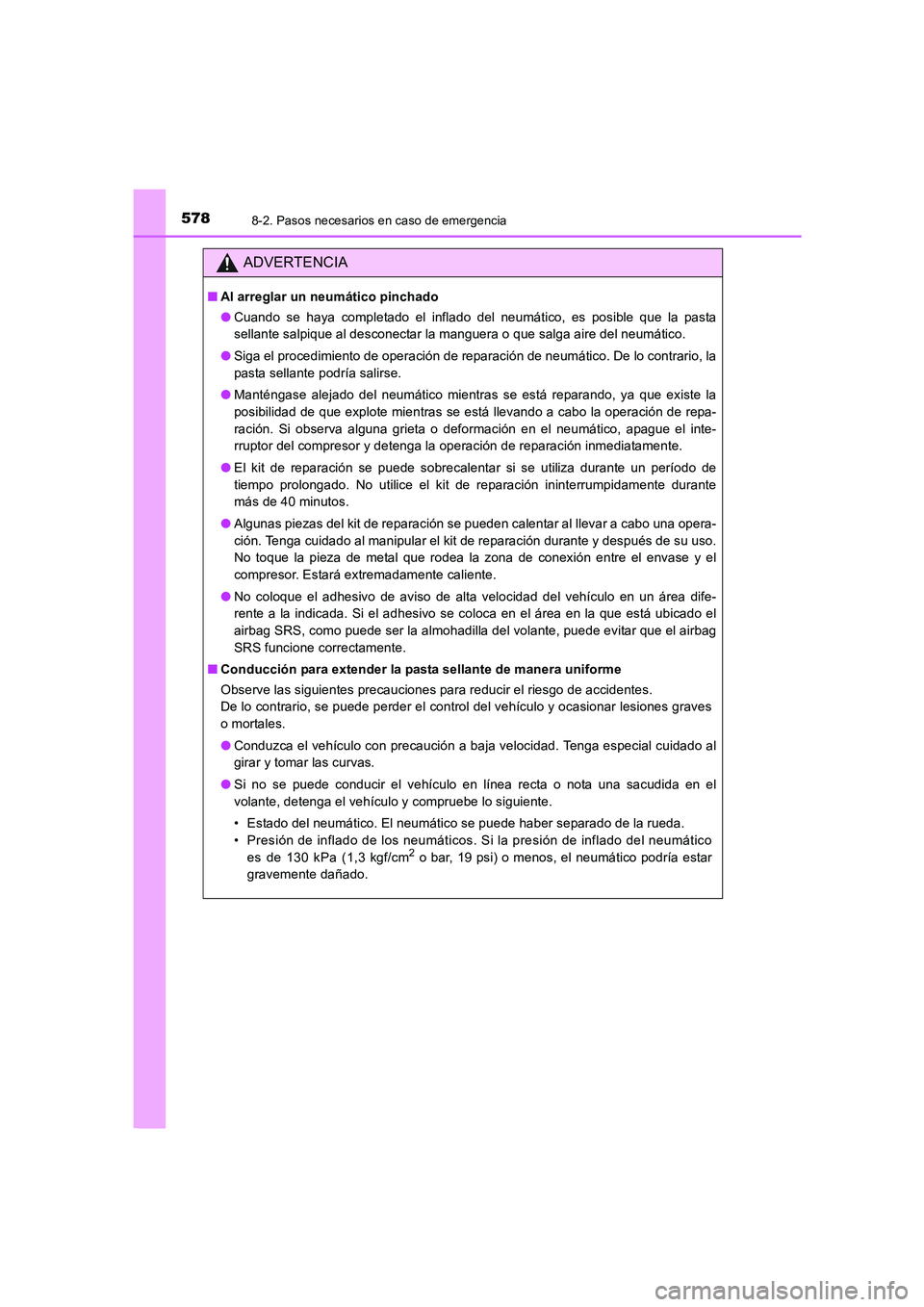 TOYOTA AURIS 2016  Manuale de Empleo (in Spanish) 5788-2. Pasos necesarios en caso de emergencia
UK_AURIS_Touring_Sport_ES (OM12J34S)
ADVERTENCIA
■Al arreglar un neumático pinchado
●Cuando se haya completado el inflado del neumático, es posible
