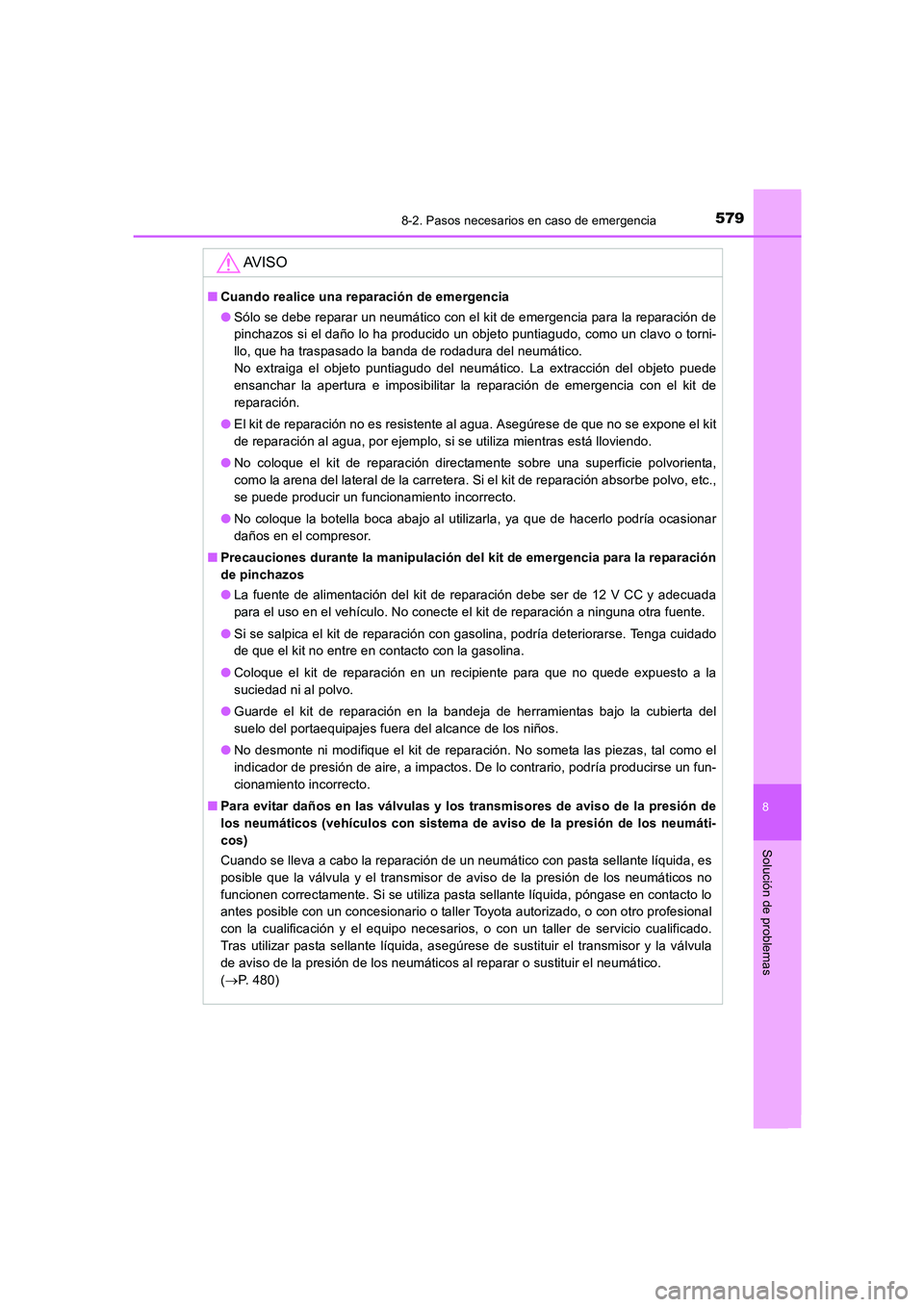TOYOTA AURIS 2016  Manuale de Empleo (in Spanish) 5798-2. Pasos necesarios en caso de emergencia
8
Solución de problemas
UK_AURIS_Touring_Sport_ES (OM12J34S)
AV I S O
■Cuando realice una reparación de emergencia
●Sólo se debe reparar un neumá