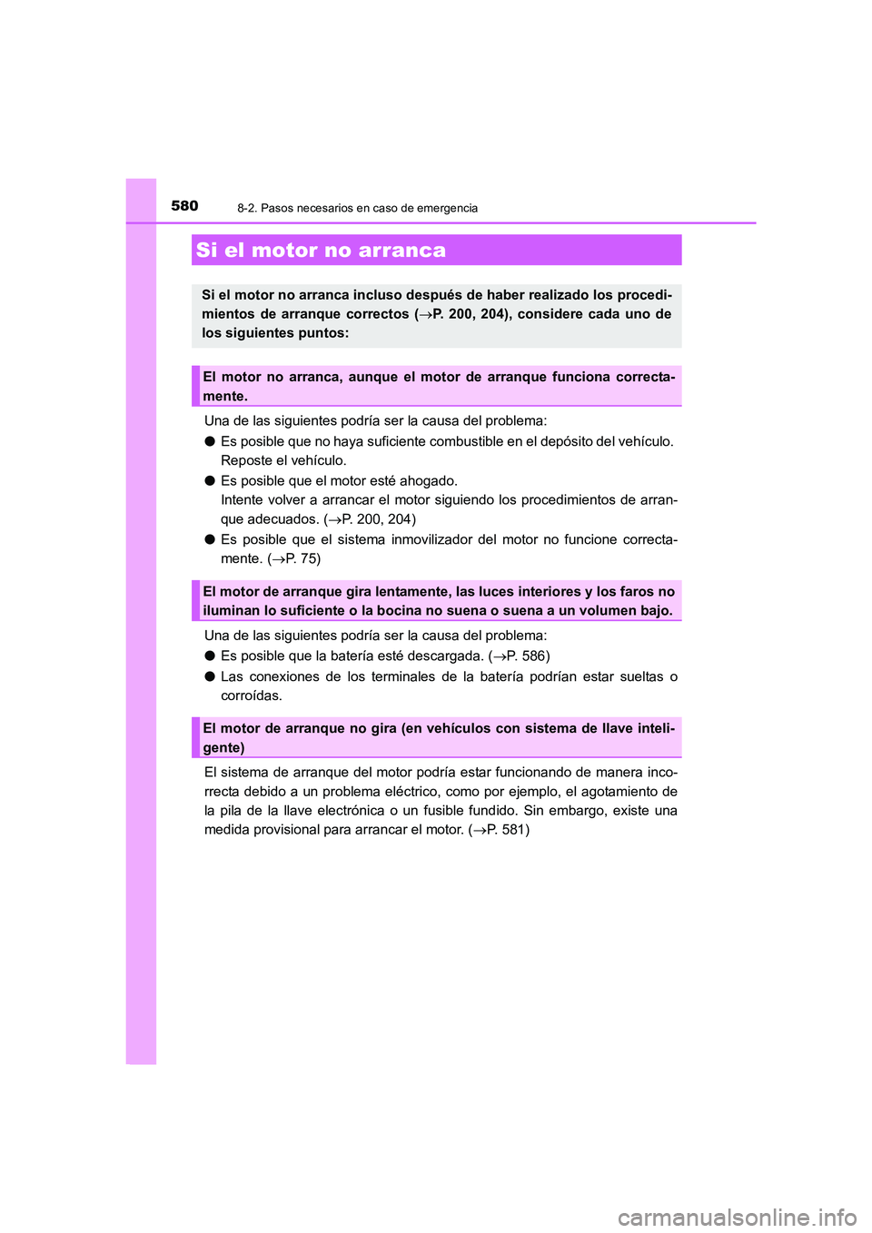 TOYOTA AURIS 2016  Manuale de Empleo (in Spanish) 5808-2. Pasos necesarios en caso de emergencia
UK_AURIS_Touring_Sport_ES (OM12J34S)
Una de las siguientes podría ser la causa del problema:
●Es posible que no haya suficiente combustible en el dep
