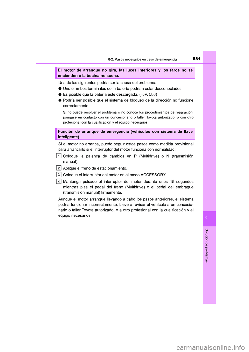 TOYOTA AURIS 2016 Manuale de Empleo (in Spanish) 5818-2. Pasos necesarios en caso de emergencia
8
Solución de problemas
UK_AURIS_Touring_Sport_ES (OM12J34S)
Una de las siguientes podría ser la causa del problema:
●Uno o ambos terminales de la ba TOYOTA AURIS 2016 Manuale de Empleo (in Spanish) 5818-2. Pasos necesarios en caso de emergencia
8
Solución de problemas
UK_AURIS_Touring_Sport_ES (OM12J34S)
Una de las siguientes podría ser la causa del problema:
●Uno o ambos terminales de la ba