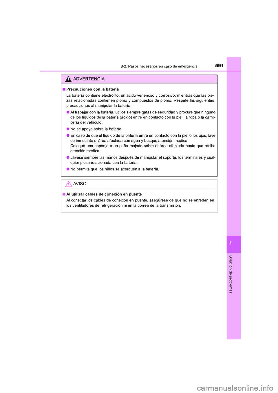 TOYOTA AURIS 2016 Manuale de Empleo (in Spanish) 5918-2. Pasos necesarios en caso de emergencia
8
Solución de problemas
UK_AURIS_Touring_Sport_ES (OM12J34S)
ADVERTENCIA
■Precauciones con la batería
La batería contiene electrólito, un ácido ve TOYOTA AURIS 2016 Manuale de Empleo (in Spanish) 5918-2. Pasos necesarios en caso de emergencia
8
Solución de problemas
UK_AURIS_Touring_Sport_ES (OM12J34S)
ADVERTENCIA
■Precauciones con la batería
La batería contiene electrólito, un ácido ve