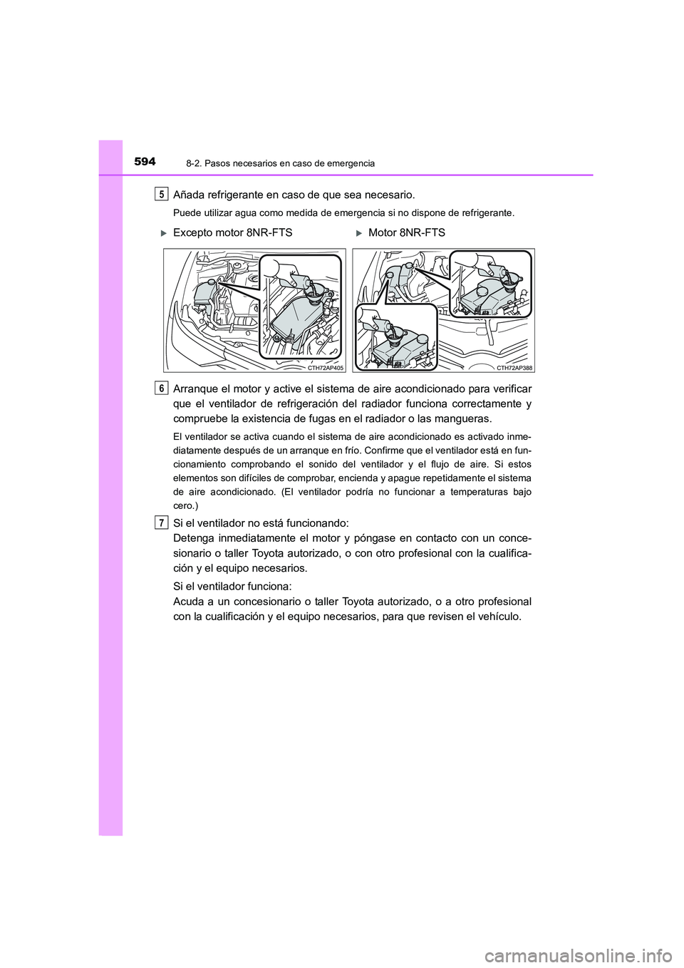 TOYOTA AURIS 2016  Manuale de Empleo (in Spanish) 5948-2. Pasos necesarios en caso de emergencia
UK_AURIS_Touring_Sport_ES (OM12J34S)
Añada refrigerante en caso de que sea necesario.
Puede utilizar agua como medida de emergencia si no dispone de ref