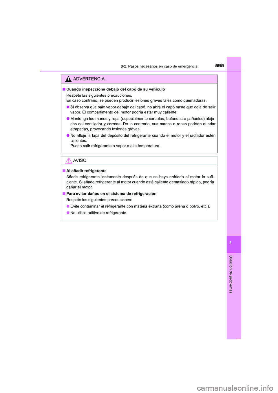 TOYOTA AURIS 2016  Manuale de Empleo (in Spanish) 5958-2. Pasos necesarios en caso de emergencia
8
Solución de problemas
UK_AURIS_Touring_Sport_ES (OM12J34S)
ADVERTENCIA
■Cuando inspeccione debajo del capó de su vehículo
Respete las siguientes p