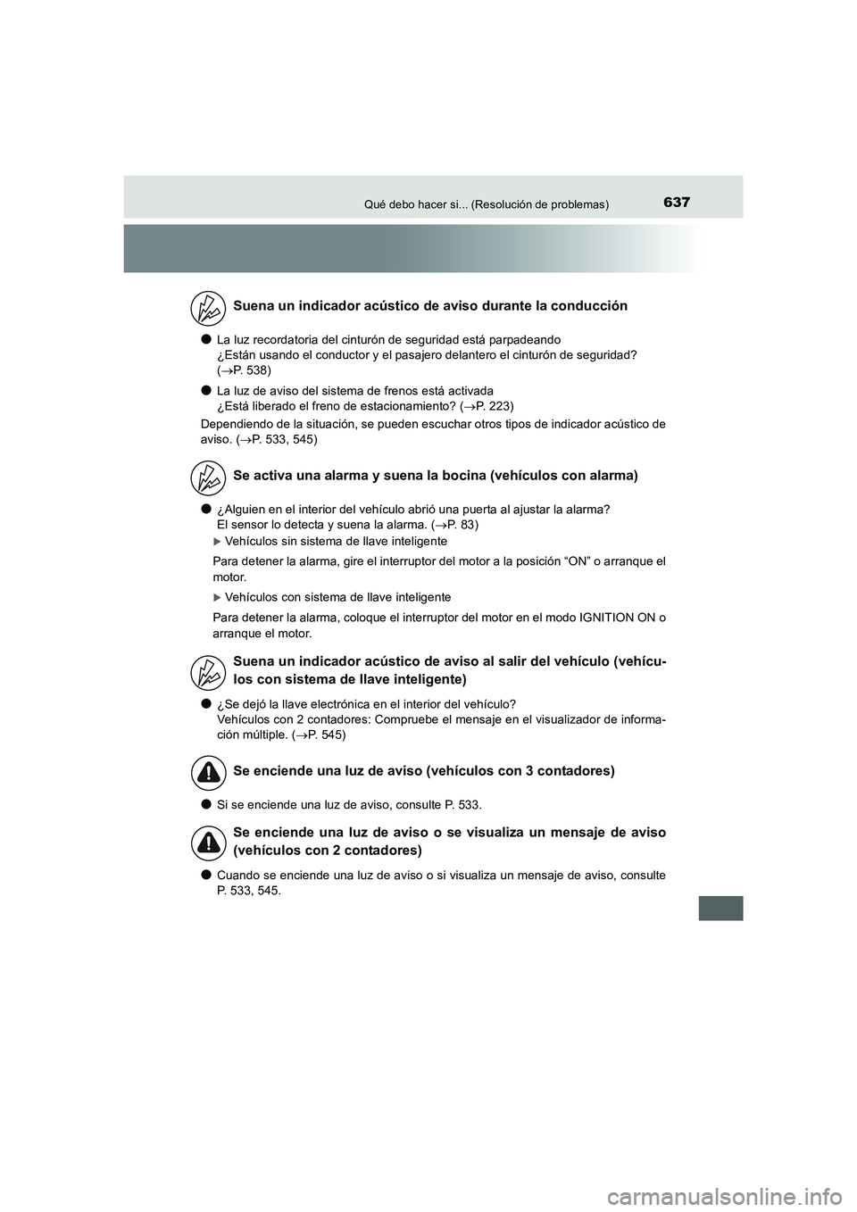 TOYOTA AURIS 2016  Manuale de Empleo (in Spanish) 637Qué debo hacer si... (Resolución de problemas)
UK_AURIS_Touring_Sport_ES (OM12J34S)
●La luz recordatoria del cinturón de seguridad está parpadeando 
¿Están usando el conductor y el pasajero