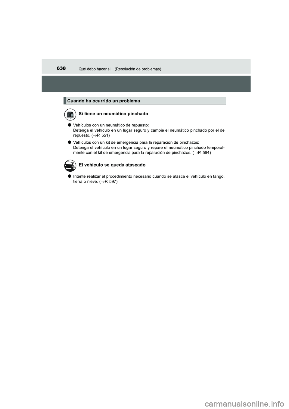 TOYOTA AURIS 2016  Manuale de Empleo (in Spanish) 638Qué debo hacer si... (Resolución de problemas)
UK_AURIS_Touring_Sport_ES (OM12J34S)
●Vehículos con un neumático de repuesto:
Detenga el vehículo en un lugar seguro y cambie el neumático pin
