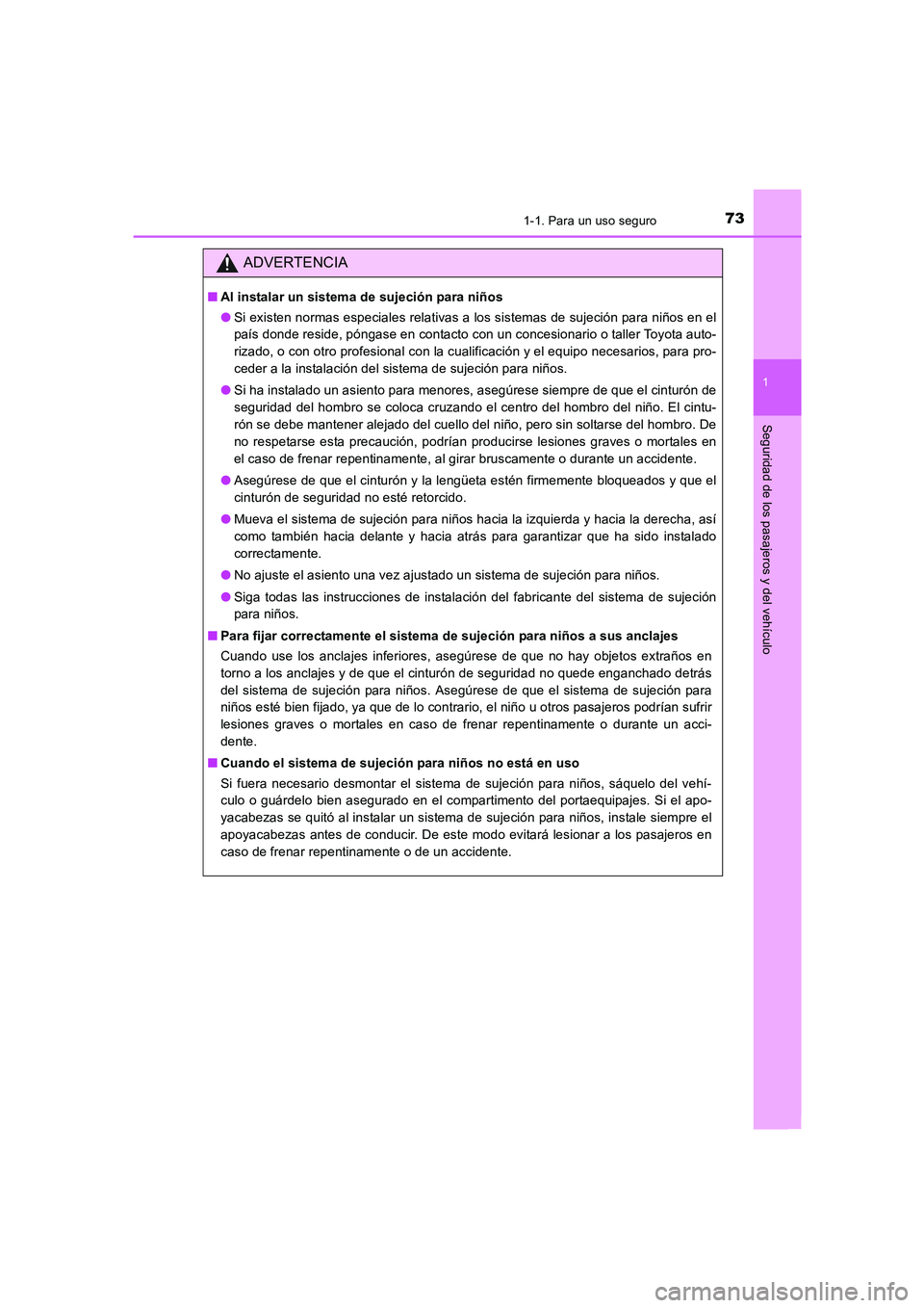 TOYOTA AURIS 2016  Manuale de Empleo (in Spanish) 731-1. Para un uso seguro
1
Seguridad de los pasajeros y del vehículo
UK_AURIS_Touring_Sport_ES (OM12J34S)
ADVERTENCIA
■Al instalar un sistema de sujeción para niños
●Si existen normas especial