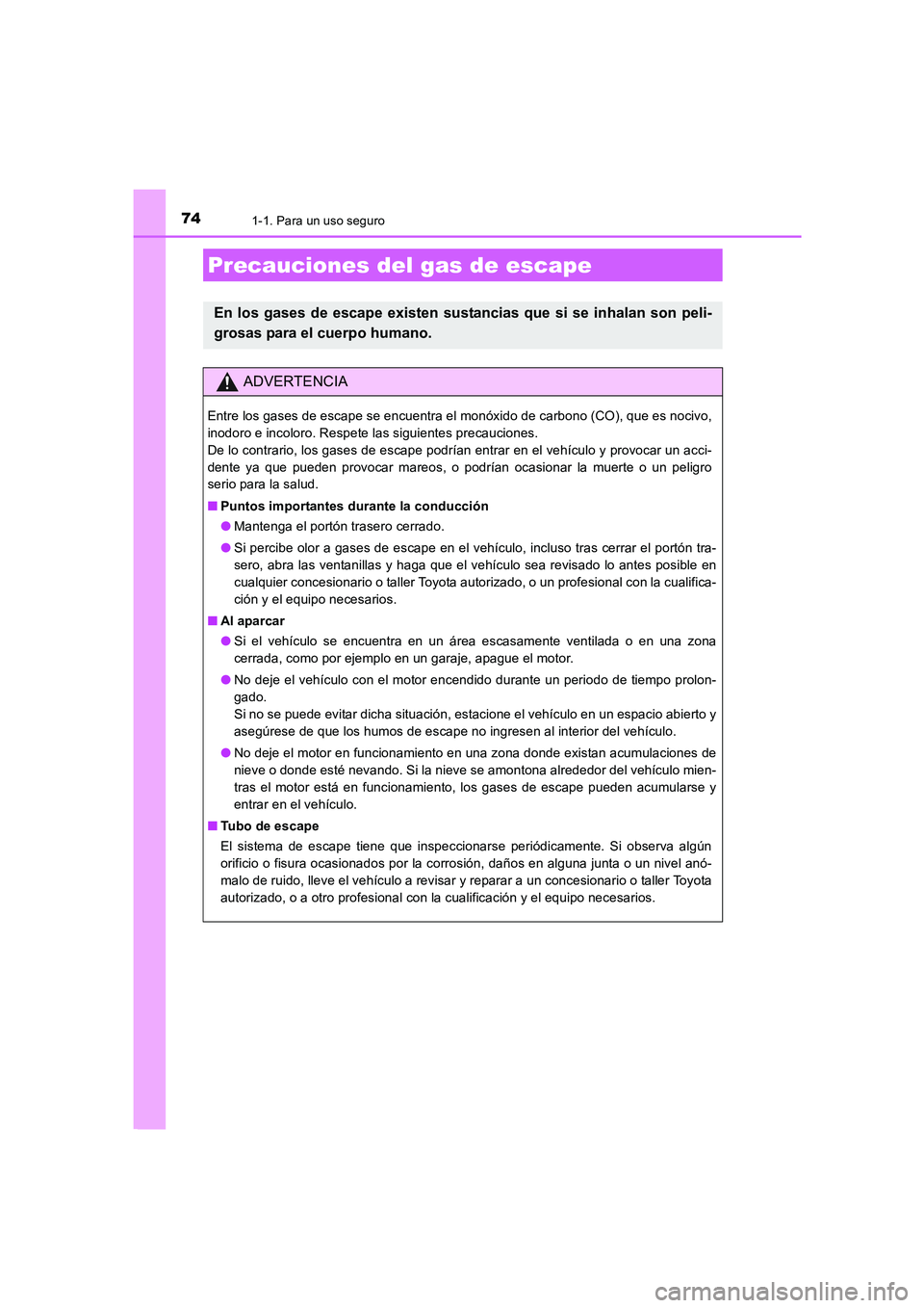TOYOTA AURIS 2016  Manuale de Empleo (in Spanish) 741-1. Para un uso seguro
UK_AURIS_Touring_Sport_ES (OM12J34S)
Precauciones del gas de escape
En los gases de escape existen sustancias que si se inhalan son peli-
grosas para el cuerpo humano.
ADVERT