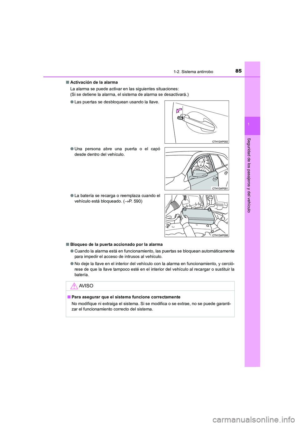 TOYOTA AURIS 2016  Manuale de Empleo (in Spanish) 851-2. Sistema antirrobo
1
Seguridad de los pasajeros y del vehículo
UK_AURIS_Touring_Sport_ES (OM12J34S)■Activación de la alarma
La alarma se puede activar en las siguientes situaciones:
(Si se d