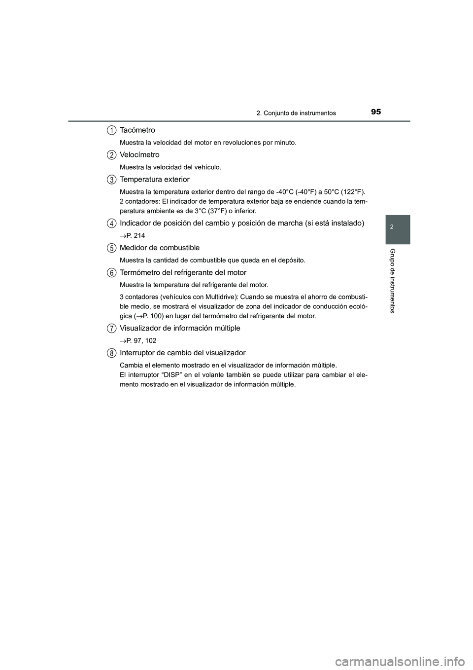TOYOTA AURIS 2016  Manuale de Empleo (in Spanish) 952. Conjunto de instrumentos
2
Grupo de instrumentos
UK_AURIS_Touring_Sport_ES (OM12J34S)
Ta c ó m e t r o
Muestra la velocidad del motor en revoluciones por minuto.
Veloc ímetro
Muestra la velocid