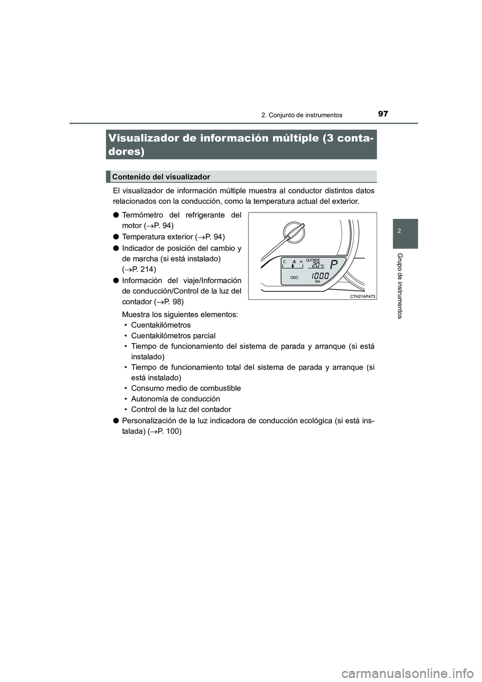 TOYOTA AURIS 2016  Manuale de Empleo (in Spanish) 972. Conjunto de instrumentos
2
Grupo de instrumentos
UK_AURIS_Touring_Sport_ES (OM12J34S)
El visualizador de información múltiple muestra al conductor distintos datos
relacionados con la conducció